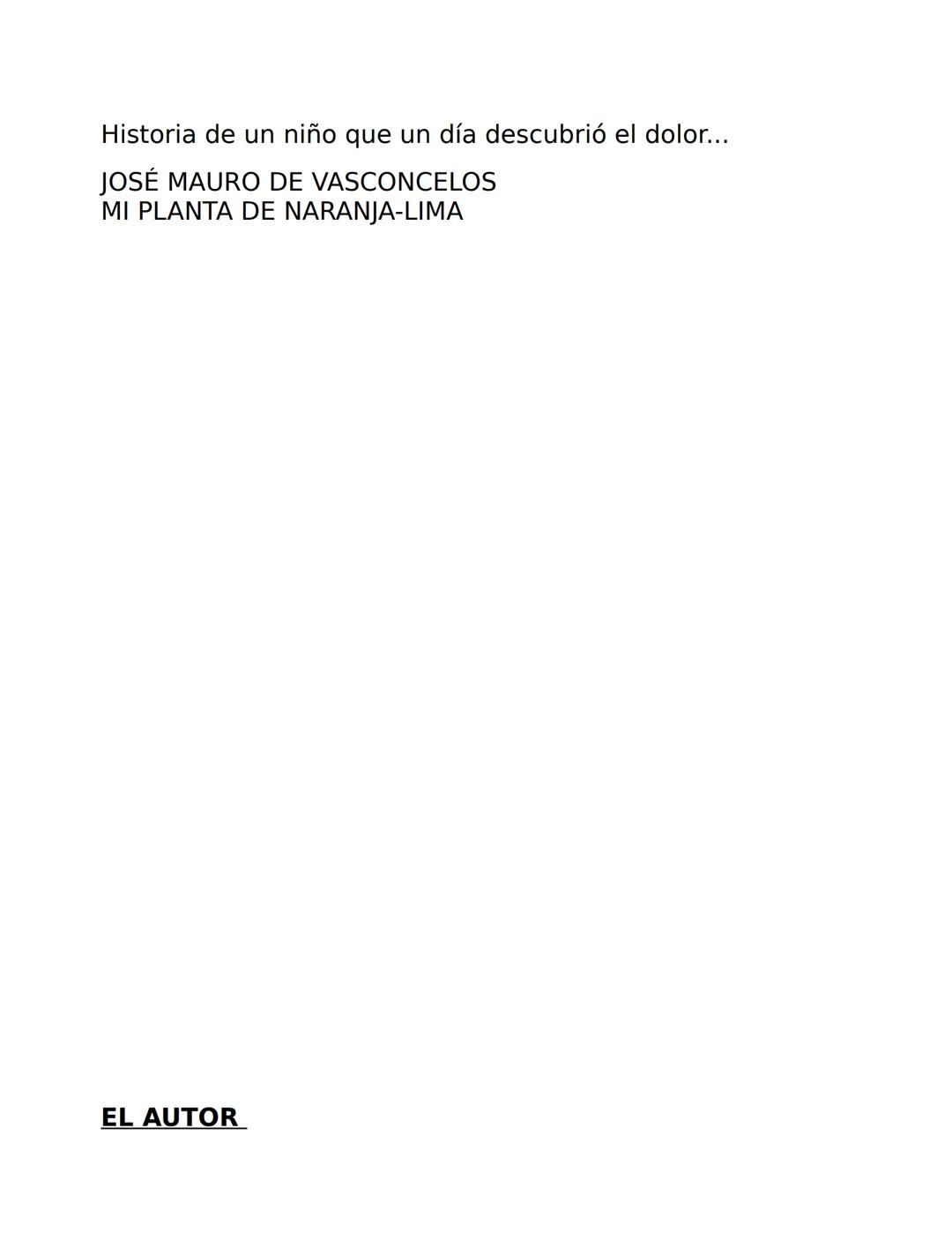 # Mi planta de naranja-lima
José Mauro
de Vasconcelos
Editorial El Ateneo Historia de un niño que un día descubrió el dolor...
JOSÉ MAUR