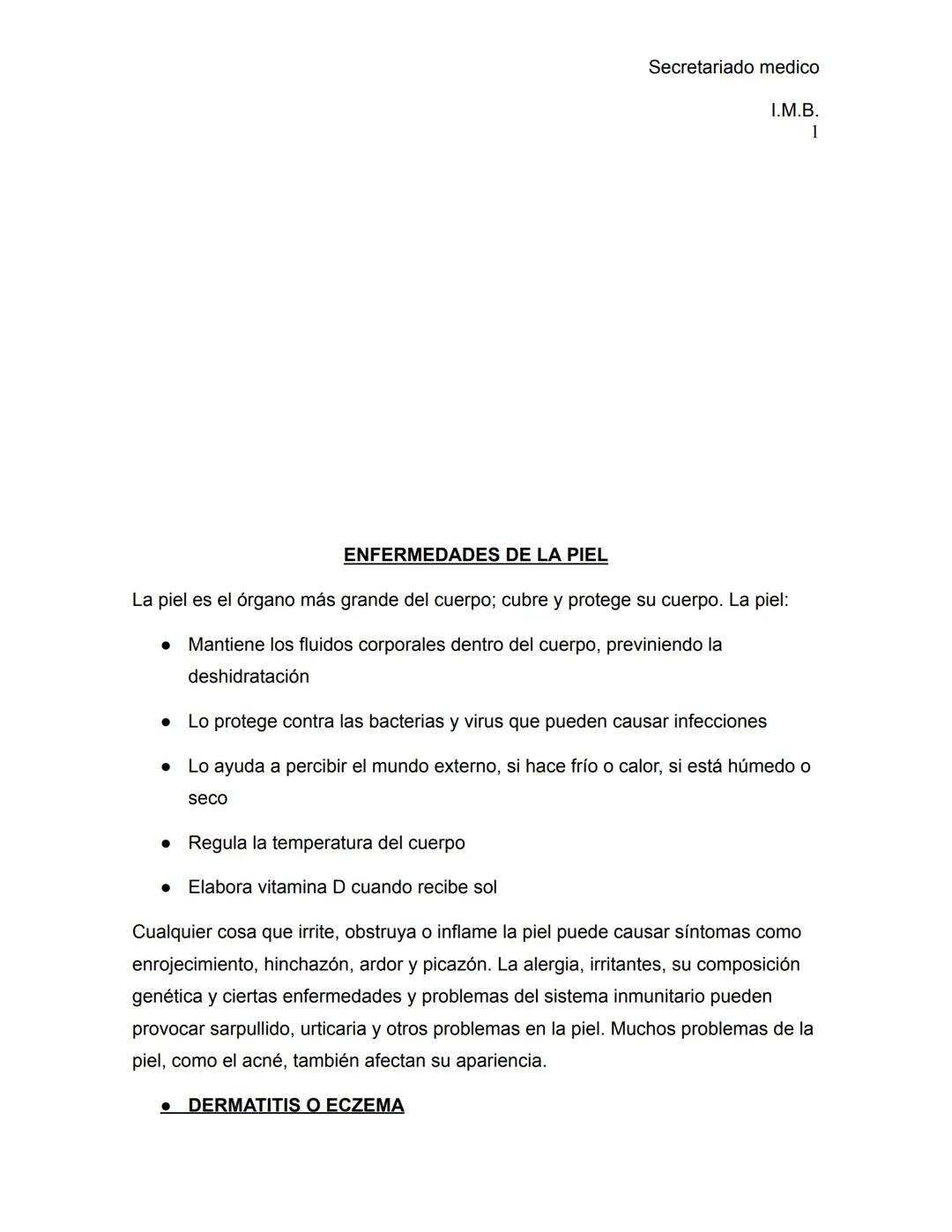 Secretariado medico
I.M.B.
1
ENFERMEDADES DE LA PIEL
La piel es el órgano más grande del cuerpo; cubre y protege su cuerpo. La piel:
• M