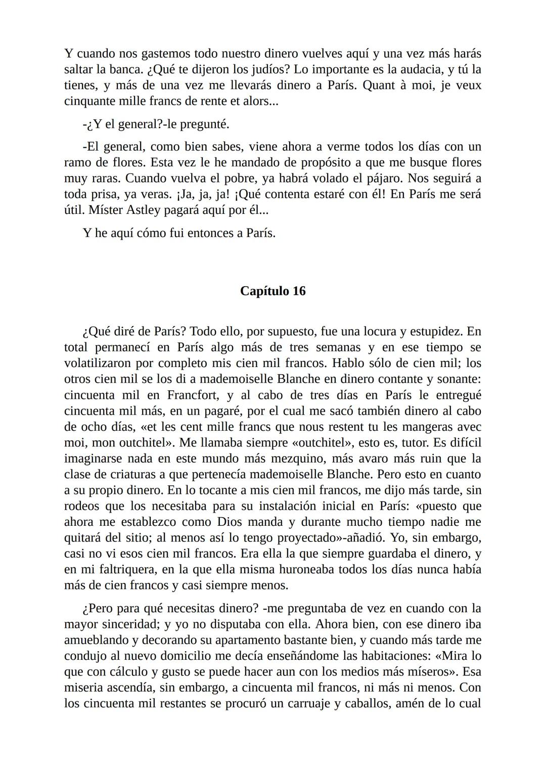 El Jugador
Por
Fiódor Dostoievski
Freeeditorial # Capítulo 1
Por fin he regresado al cabo de quince días de ausencia. Tres hace ya que n