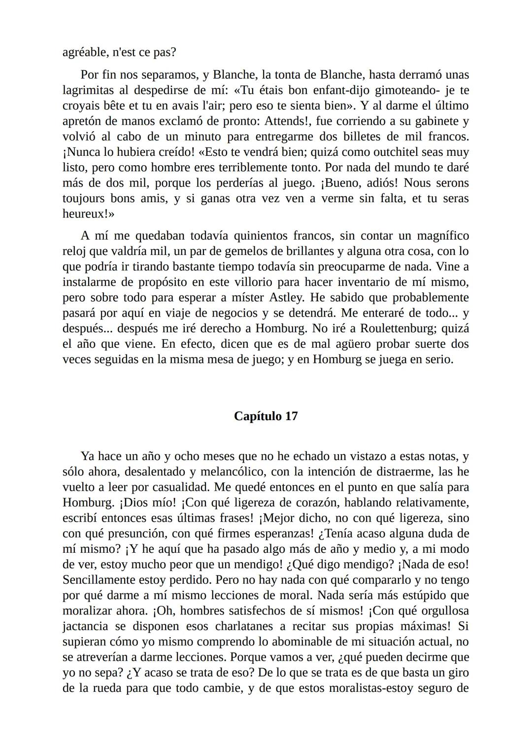 El Jugador
Por
Fiódor Dostoievski
Freeeditorial # Capítulo 1
Por fin he regresado al cabo de quince días de ausencia. Tres hace ya que n