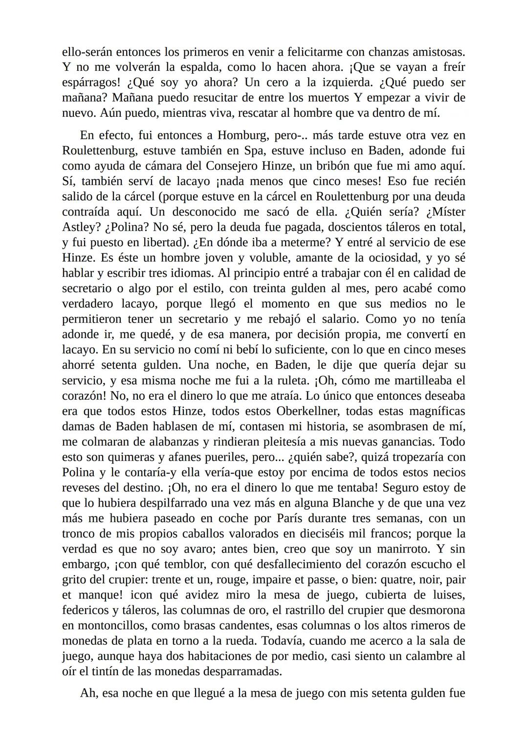 El Jugador
Por
Fiódor Dostoievski
Freeeditorial # Capítulo 1
Por fin he regresado al cabo de quince días de ausencia. Tres hace ya que n
