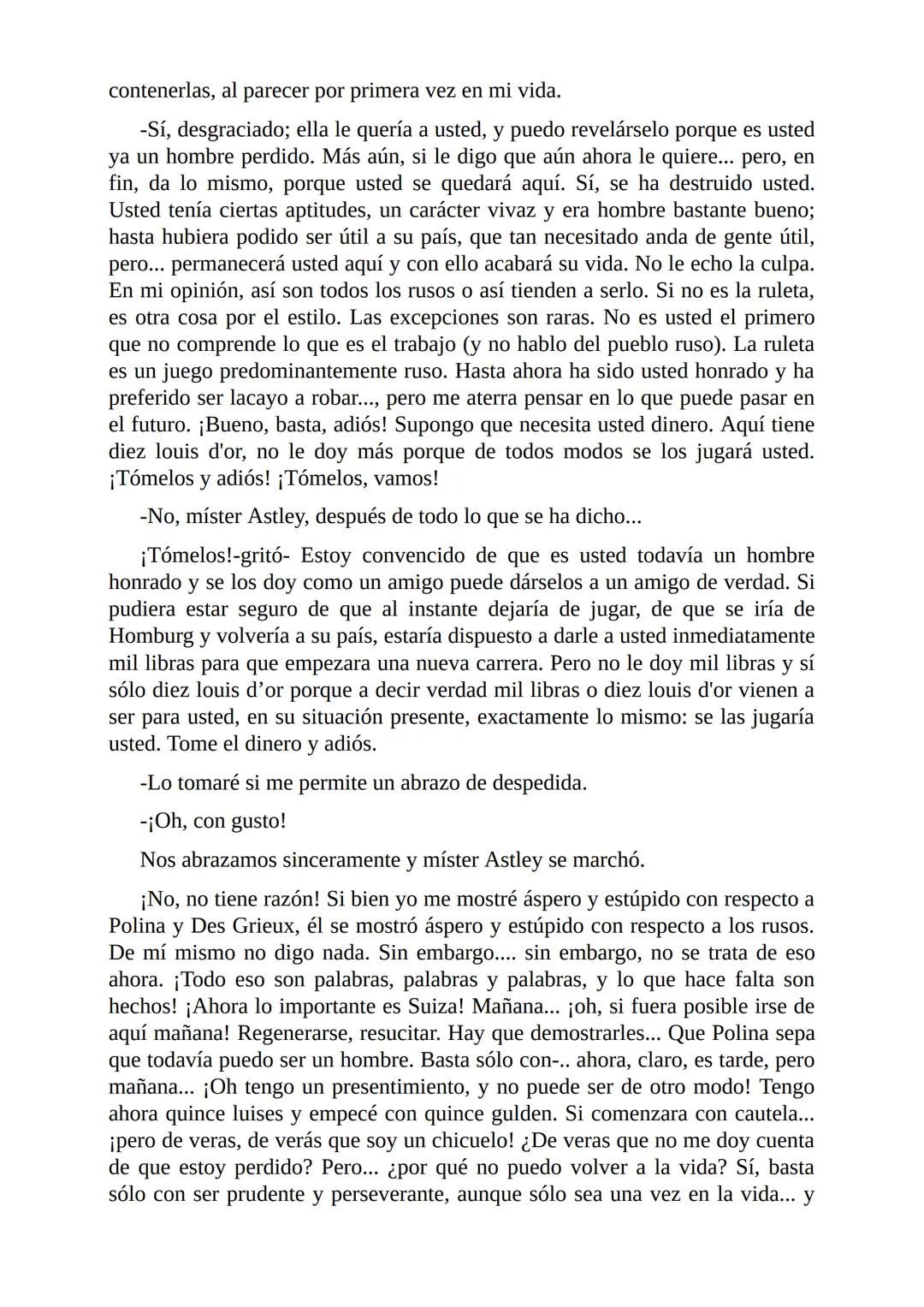 El Jugador
Por
Fiódor Dostoievski
Freeeditorial # Capítulo 1
Por fin he regresado al cabo de quince días de ausencia. Tres hace ya que n
