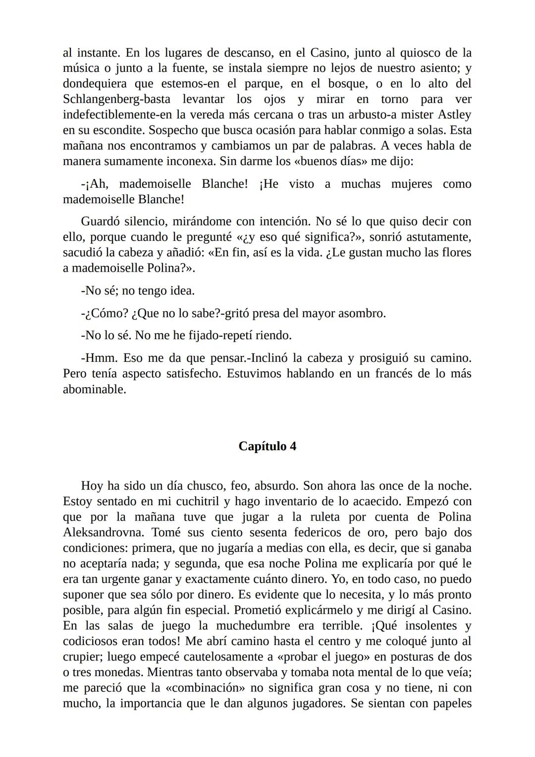 El Jugador
Por
Fiódor Dostoievski
Freeeditorial # Capítulo 1
Por fin he regresado al cabo de quince días de ausencia. Tres hace ya que n