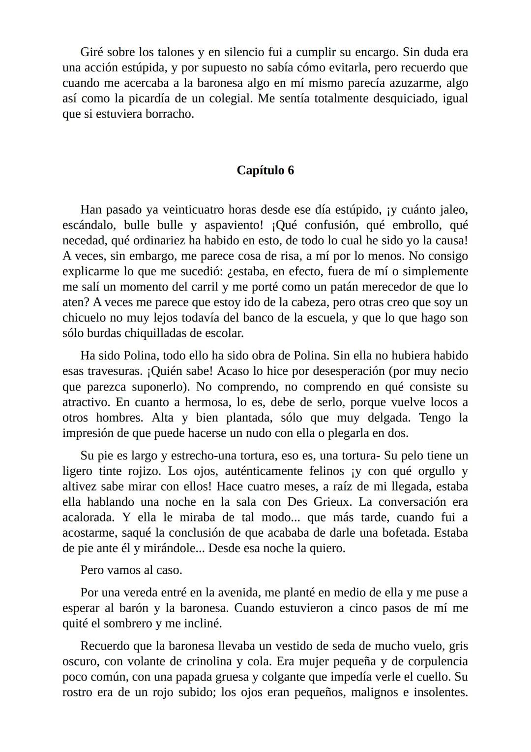 El Jugador
Por
Fiódor Dostoievski
Freeeditorial # Capítulo 1
Por fin he regresado al cabo de quince días de ausencia. Tres hace ya que n