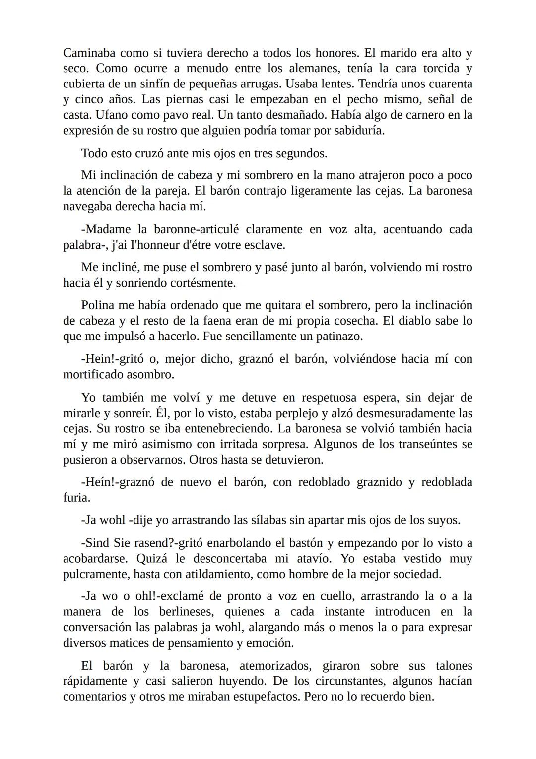 El Jugador
Por
Fiódor Dostoievski
Freeeditorial # Capítulo 1
Por fin he regresado al cabo de quince días de ausencia. Tres hace ya que n