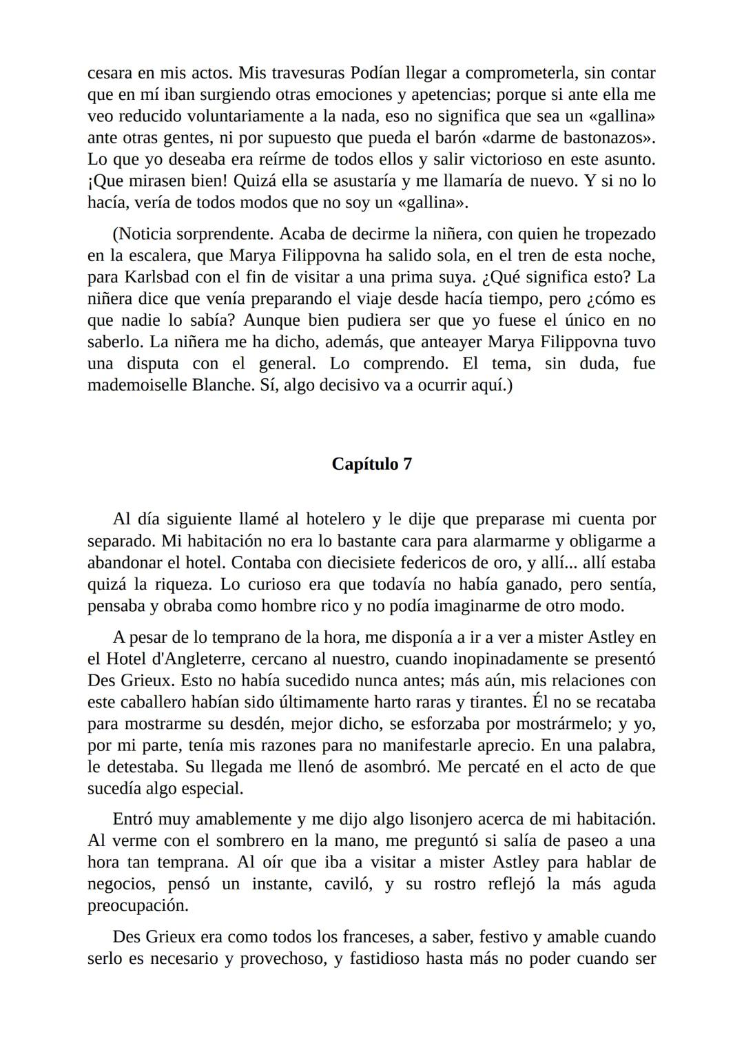El Jugador
Por
Fiódor Dostoievski
Freeeditorial # Capítulo 1
Por fin he regresado al cabo de quince días de ausencia. Tres hace ya que n