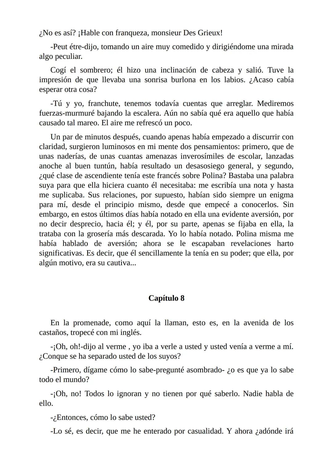 El Jugador
Por
Fiódor Dostoievski
Freeeditorial # Capítulo 1
Por fin he regresado al cabo de quince días de ausencia. Tres hace ya que n
