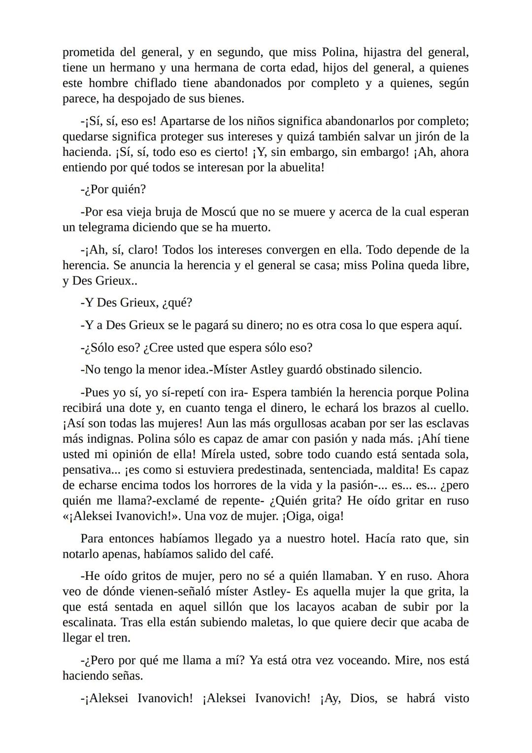 El Jugador
Por
Fiódor Dostoievski
Freeeditorial # Capítulo 1
Por fin he regresado al cabo de quince días de ausencia. Tres hace ya que n