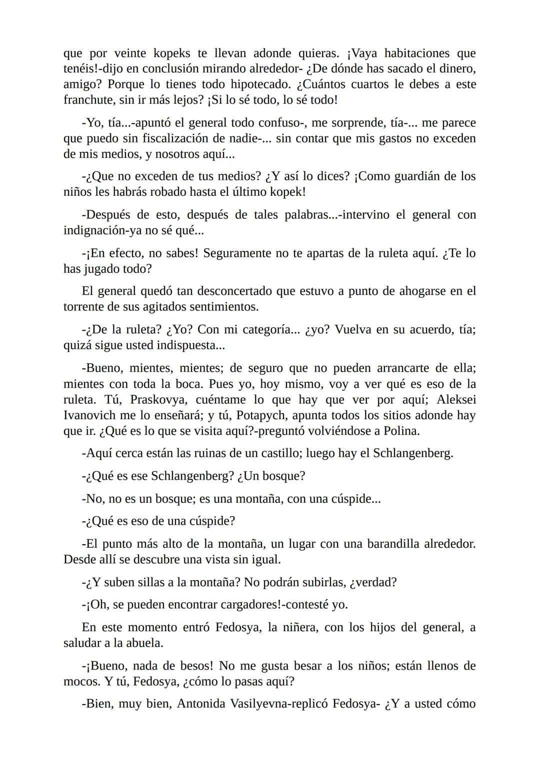 El Jugador
Por
Fiódor Dostoievski
Freeeditorial # Capítulo 1
Por fin he regresado al cabo de quince días de ausencia. Tres hace ya que n