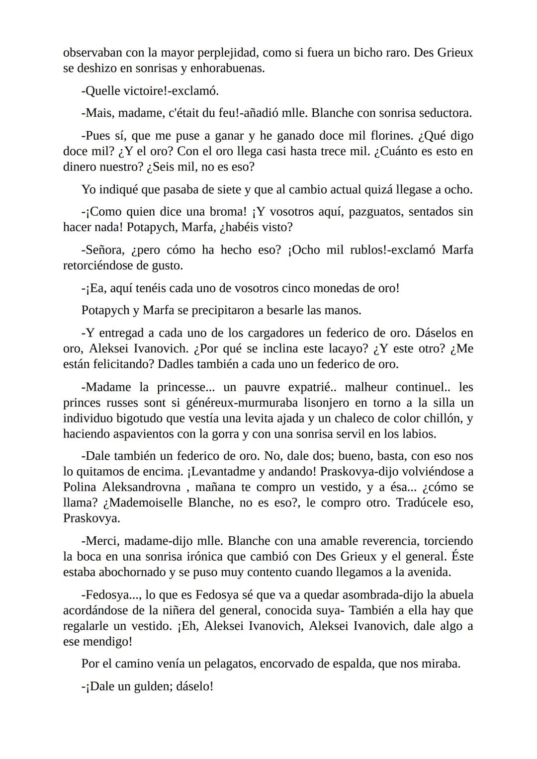 El Jugador
Por
Fiódor Dostoievski
Freeeditorial # Capítulo 1
Por fin he regresado al cabo de quince días de ausencia. Tres hace ya que n