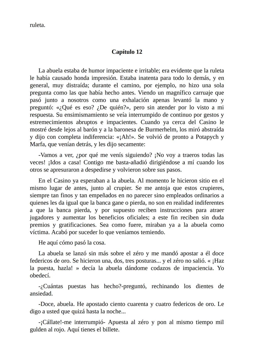 El Jugador
Por
Fiódor Dostoievski
Freeeditorial # Capítulo 1
Por fin he regresado al cabo de quince días de ausencia. Tres hace ya que n