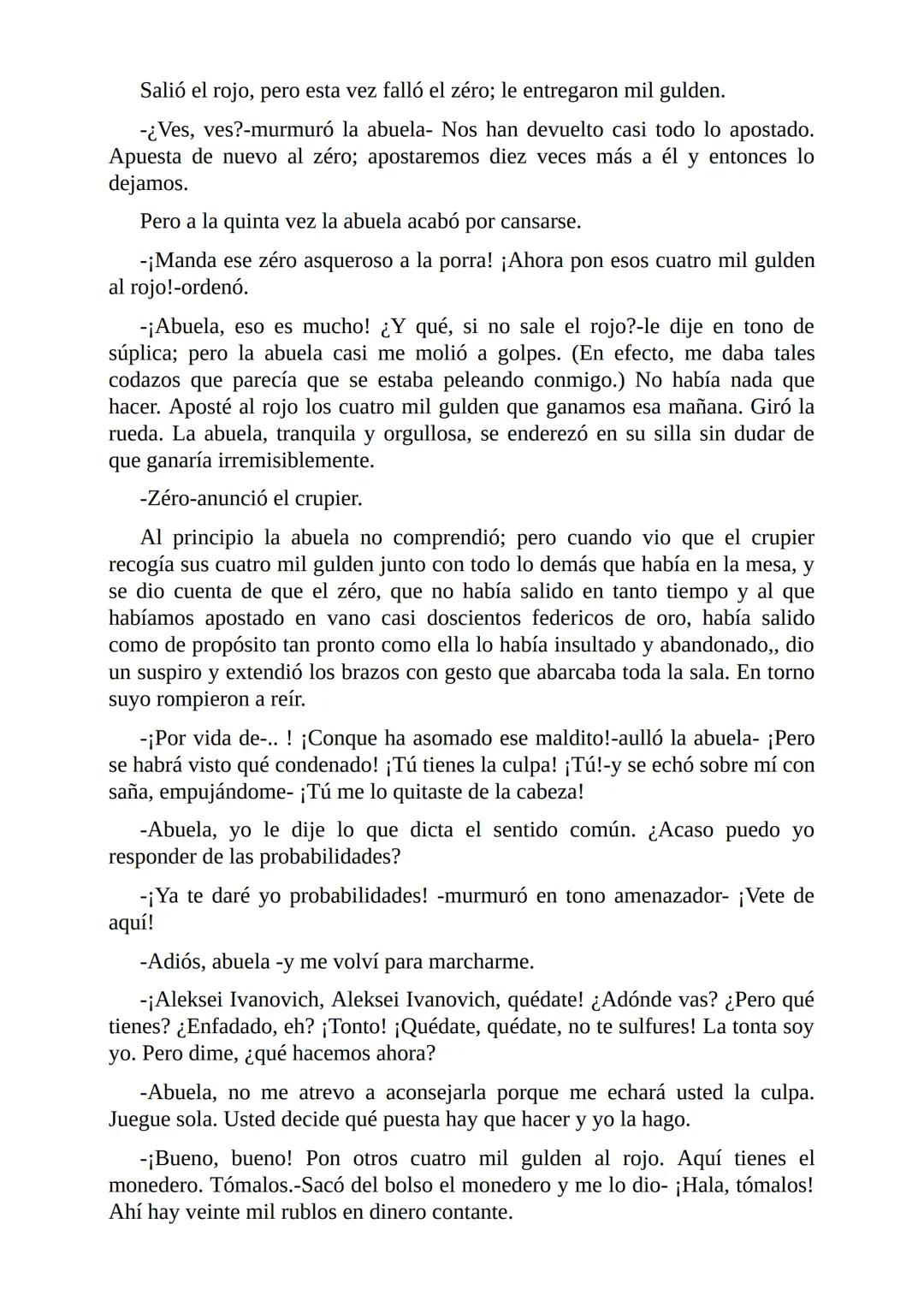 El Jugador
Por
Fiódor Dostoievski
Freeeditorial # Capítulo 1
Por fin he regresado al cabo de quince días de ausencia. Tres hace ya que n