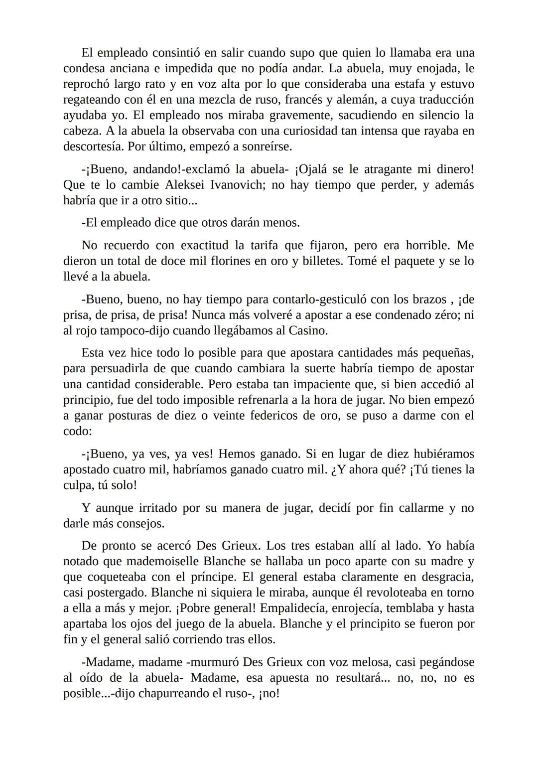 El Jugador
Por
Fiódor Dostoievski
Freeeditorial # Capítulo 1
Por fin he regresado al cabo de quince días de ausencia. Tres hace ya que n