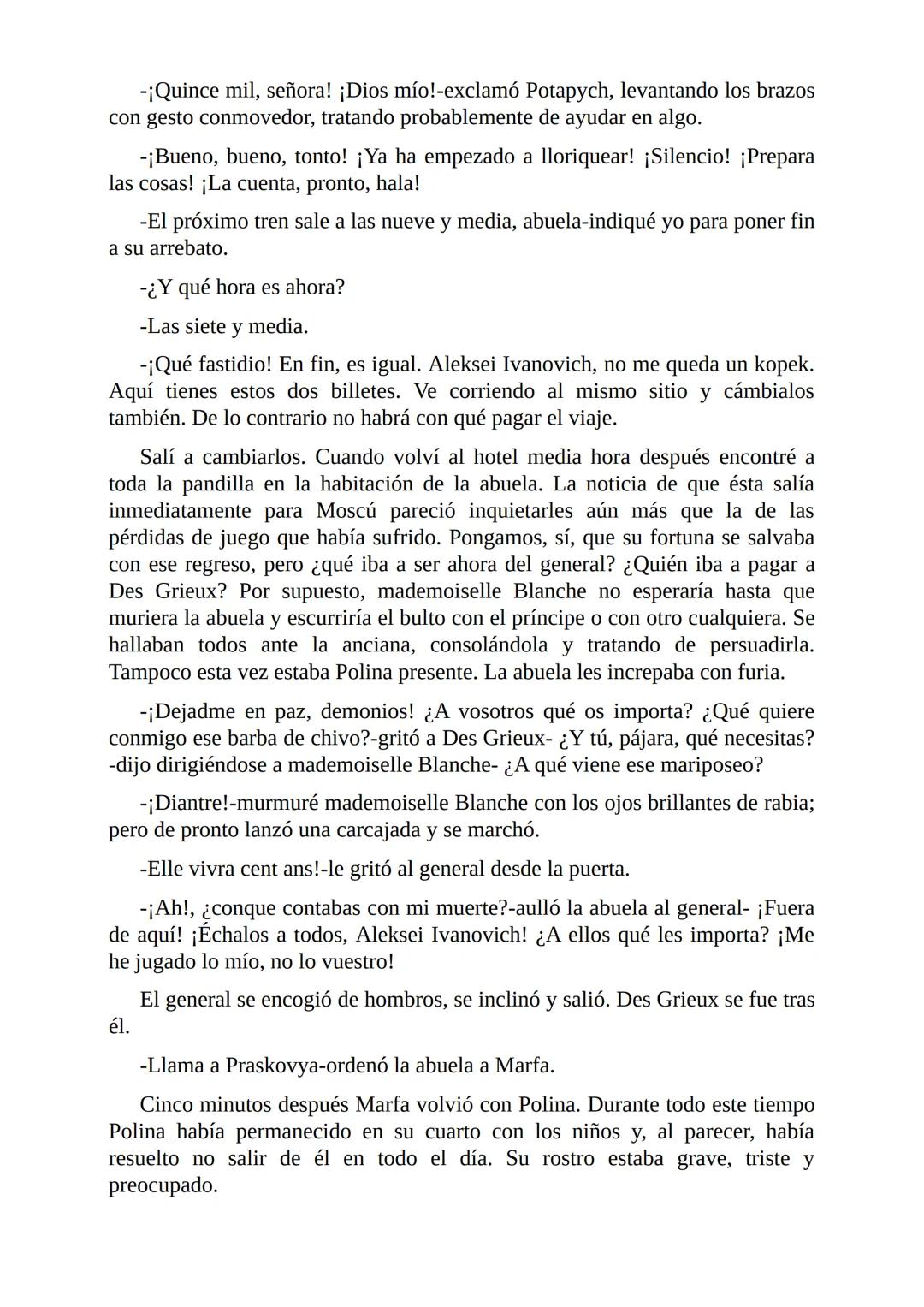 El Jugador
Por
Fiódor Dostoievski
Freeeditorial # Capítulo 1
Por fin he regresado al cabo de quince días de ausencia. Tres hace ya que n