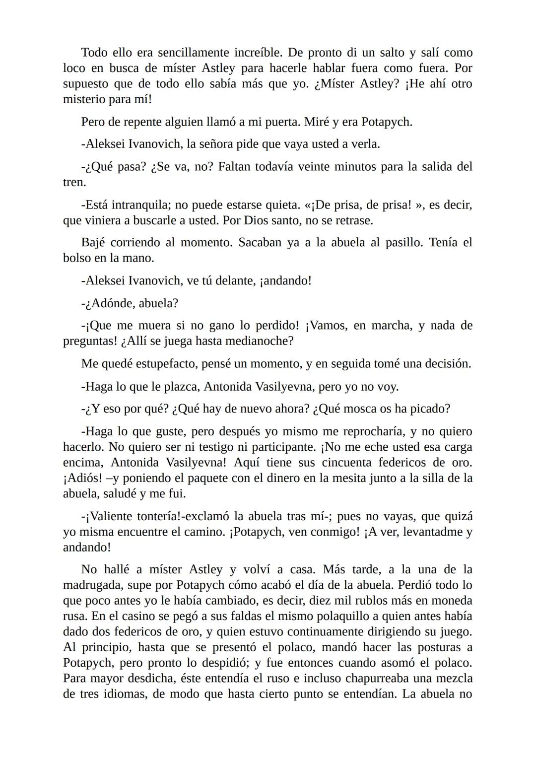 El Jugador
Por
Fiódor Dostoievski
Freeeditorial # Capítulo 1
Por fin he regresado al cabo de quince días de ausencia. Tres hace ya que n