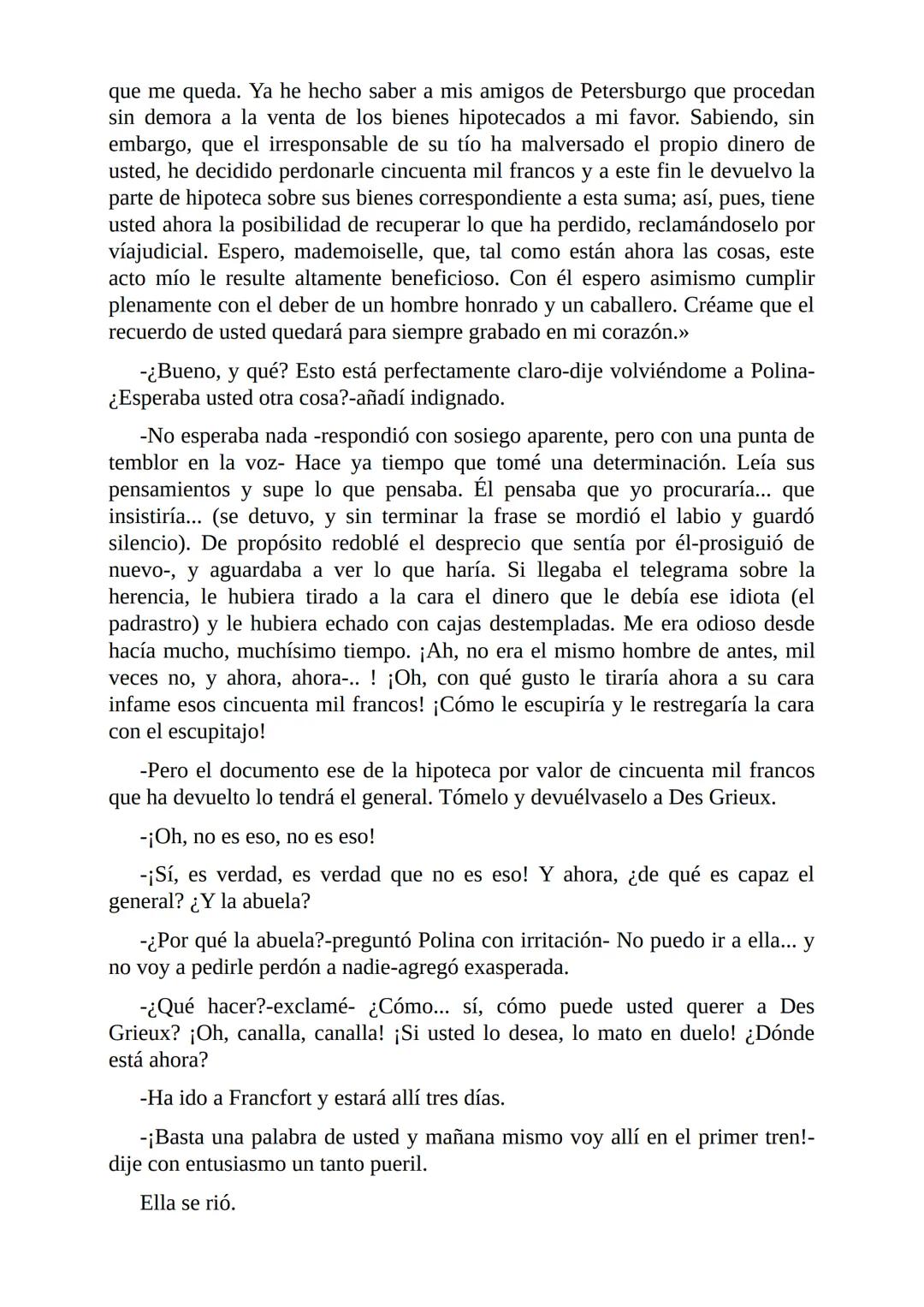 El Jugador
Por
Fiódor Dostoievski
Freeeditorial # Capítulo 1
Por fin he regresado al cabo de quince días de ausencia. Tres hace ya que n