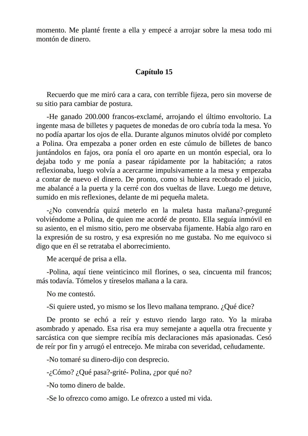 El Jugador
Por
Fiódor Dostoievski
Freeeditorial # Capítulo 1
Por fin he regresado al cabo de quince días de ausencia. Tres hace ya que n