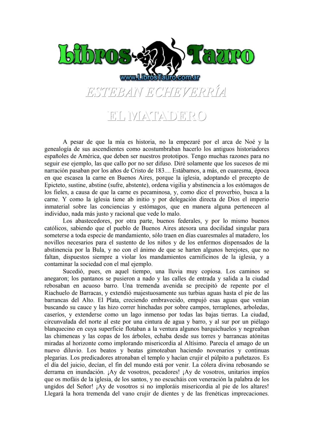 # ESTEBAN ECHEVERRÍA
# EL MATADERO
A pesar de que la mía es historia, no la empezaré por el arca de Noé y la genealogía de sus ascendiente
