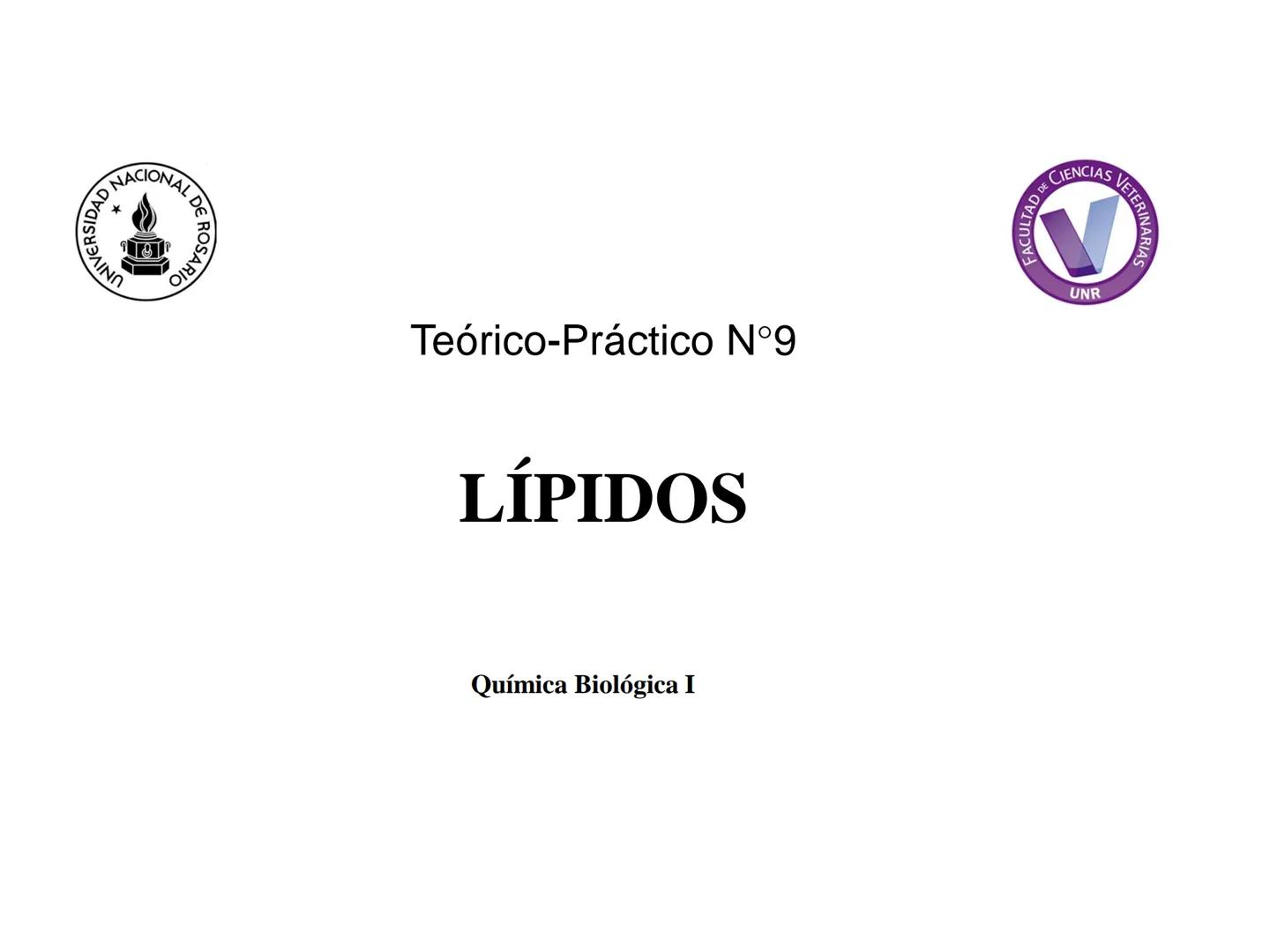 # Teórico-Práctico N°9
# LÍPIDOS
Química Biológica I Estructura de Lípidos:
Son un grupo heterogéneo de sustancias orgánicas, distribuidas