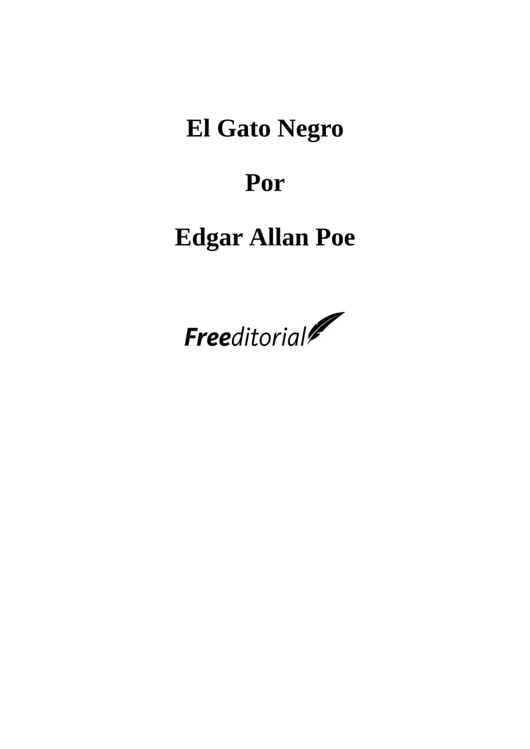 El Gato Negro
Por
Edgar Allan Poe
Freeditorial Ni espero ni quiero que se dé crédito a la historia más extraordinaria, y, sin
embargo, má