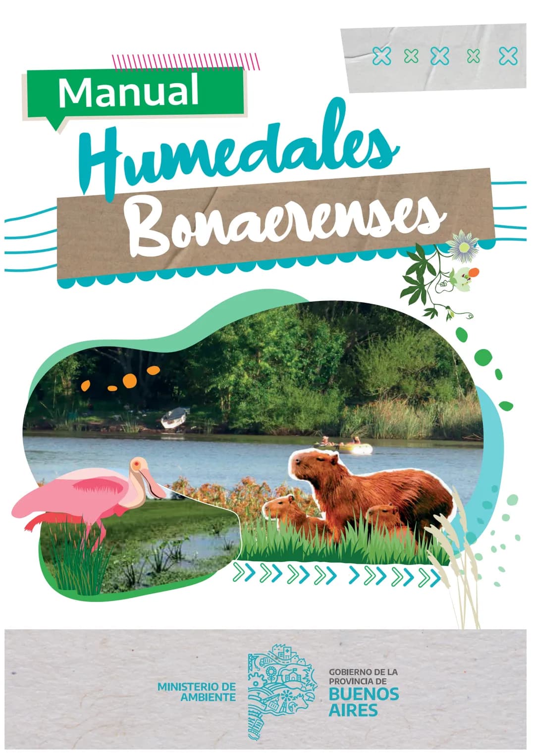 Manual
X X X X X
Humedales
Bonaerenses
MINISTERIO DE
AMBIENTE
GOBIERNO DE LA
PROVINCIA DE
BUENOS
AIRES AUTORIDADES
Gobernador de la provinc
