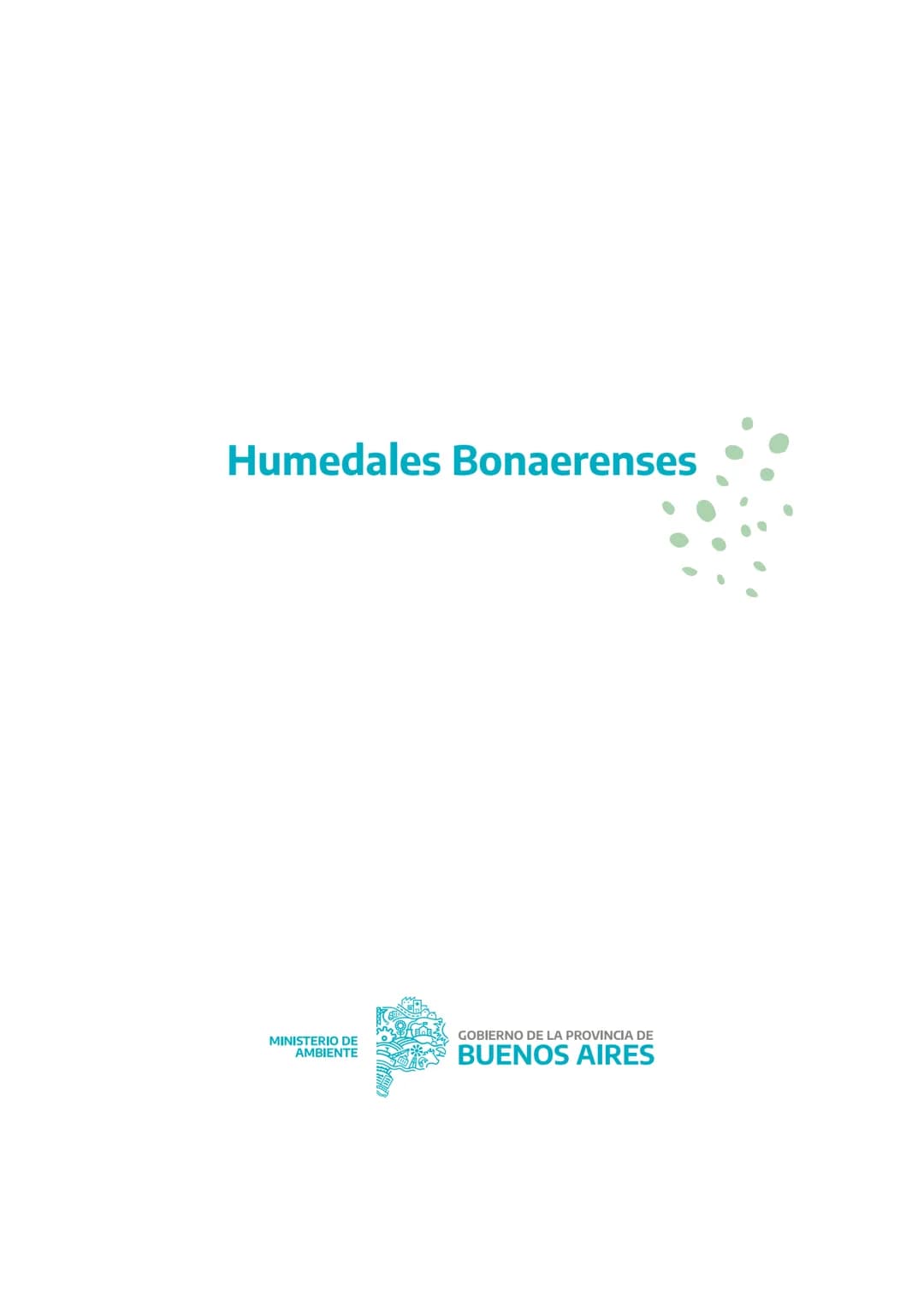 Manual
X X X X X
Humedales
Bonaerenses
MINISTERIO DE
AMBIENTE
GOBIERNO DE LA
PROVINCIA DE
BUENOS
AIRES AUTORIDADES
Gobernador de la provinc