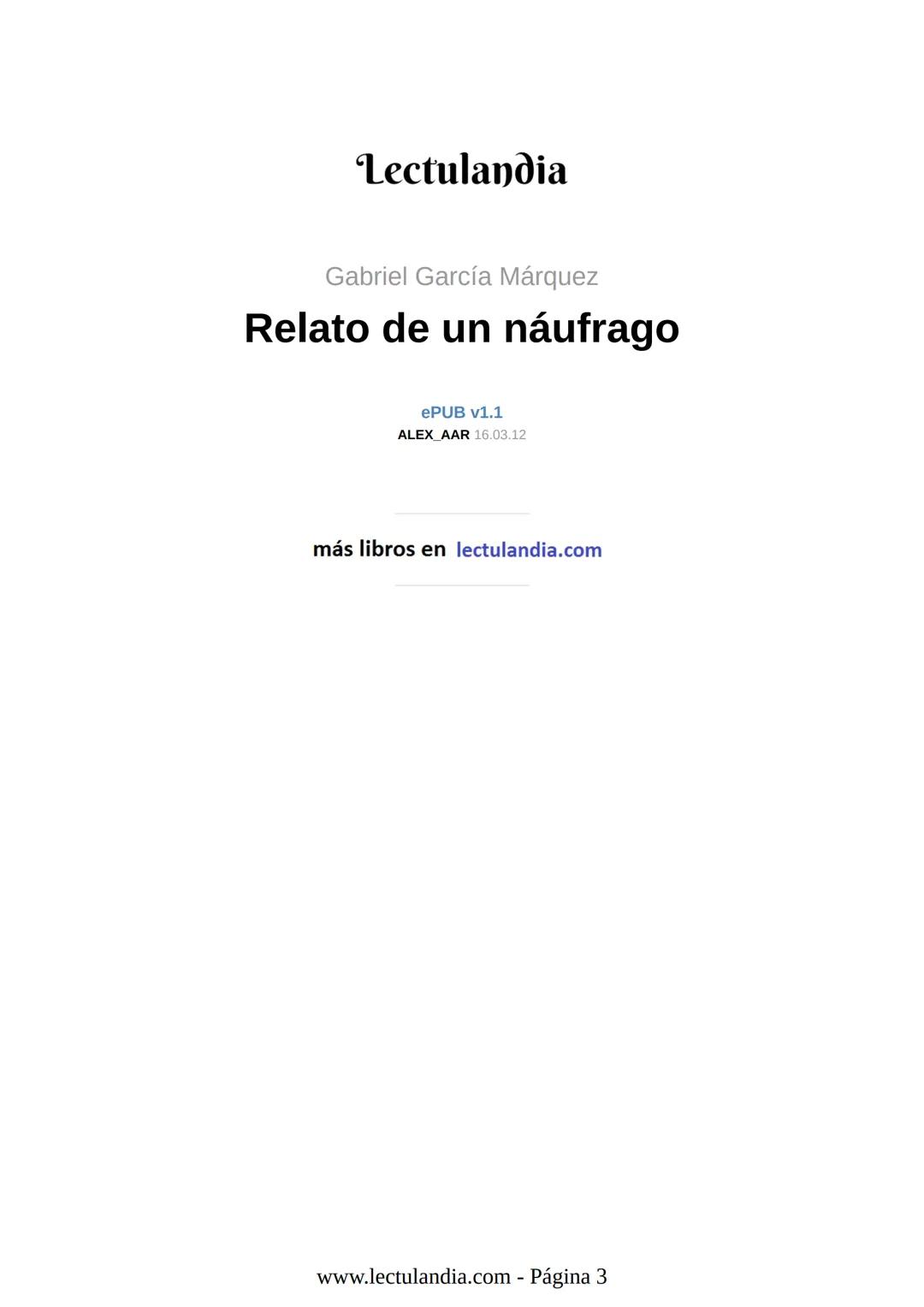 Relato de
un náufrago
GABRIEL GARCÍA
MÁRQUEZ
PREMIO NOBEL DE LITERATURA
BESTSELLER
INTERNACIONAL
Lectulandia Gabriel García Márquez se d