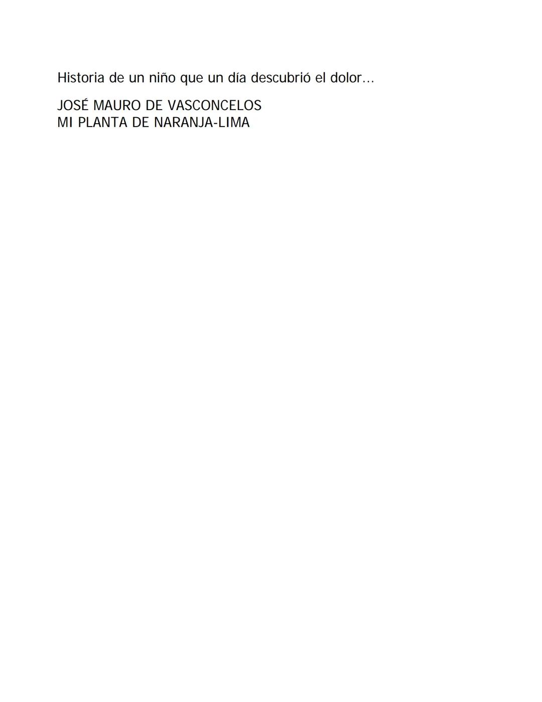 Historia de un niño que un día descubrió el dolor...
JOSÉ MAURO DE VASCONCELOS
MI PLANTA DE NARANJA-LIMA EL AUTOR
José Mauro de Vasconcelos