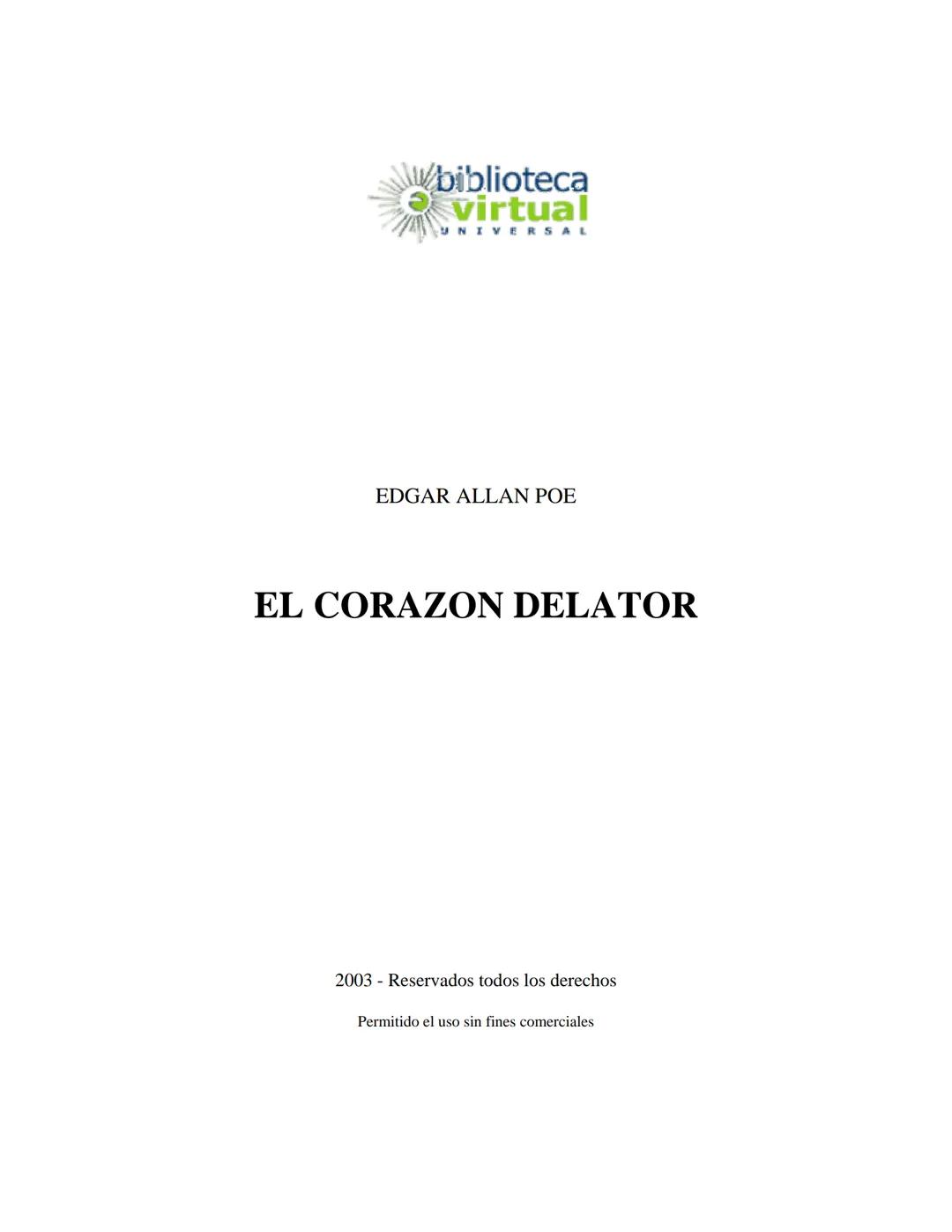 biblioteca
virtual
UNIVERSAL
EDGAR ALLAN POE
EL CORAZON DELATOR
2003 - Reservados todos los derechos
Permitido el uso sin fines comerciales