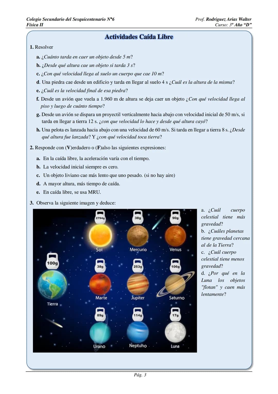 Colegio Secundario del Sesquicentenario N°6
Física II
Caída Libre
Prof. Rodriguez Arias Walter
Curso: 3º Año "D"
Experimentalmente es fácil