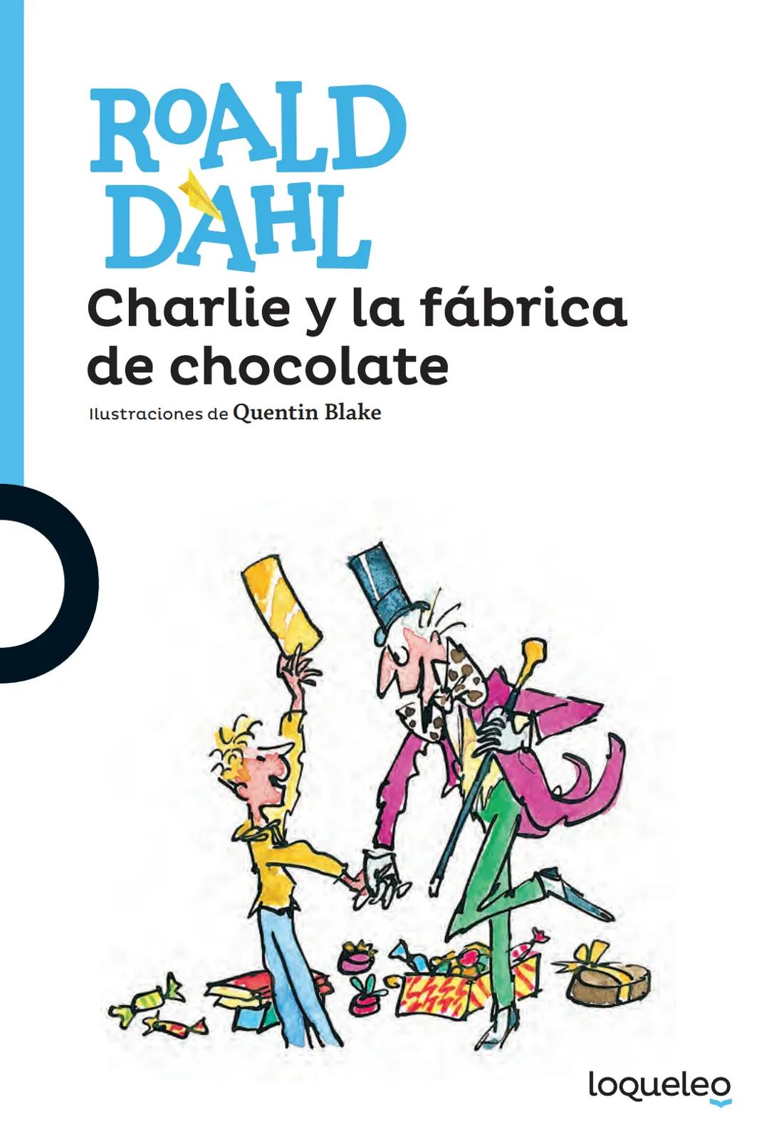 # ROALD
# DAHL
Charlie y la fábrica
de chocolate
Ilustraciones de Quentin Blake Las obras de Roald Dahl
no solo ofrecen historias apasionan