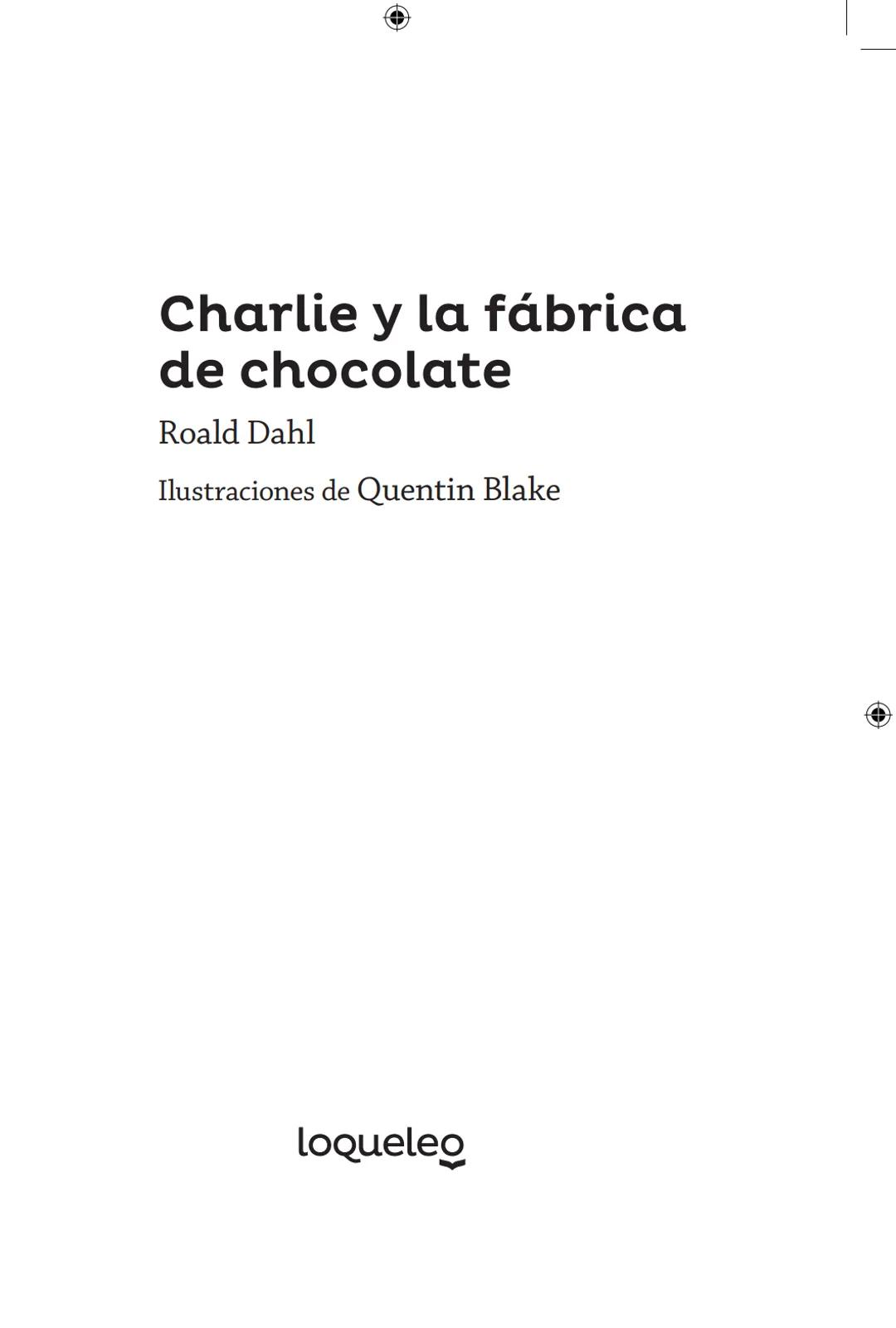 # ROALD
# DAHL
Charlie y la fábrica
de chocolate
Ilustraciones de Quentin Blake Las obras de Roald Dahl
no solo ofrecen historias apasionan