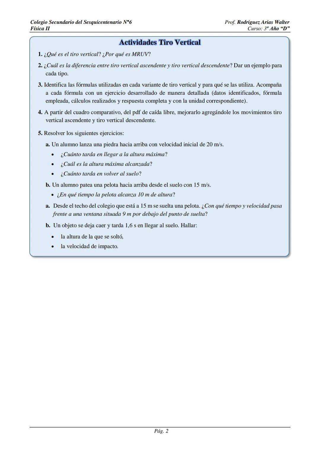 Colegio Secundario del Sesquicentenario N°6
Física II
Tiro Vertical
Prof. Rodriguez Arias Walter
Curso: 3º Año "D"
¿Qué es el tiro vertical?