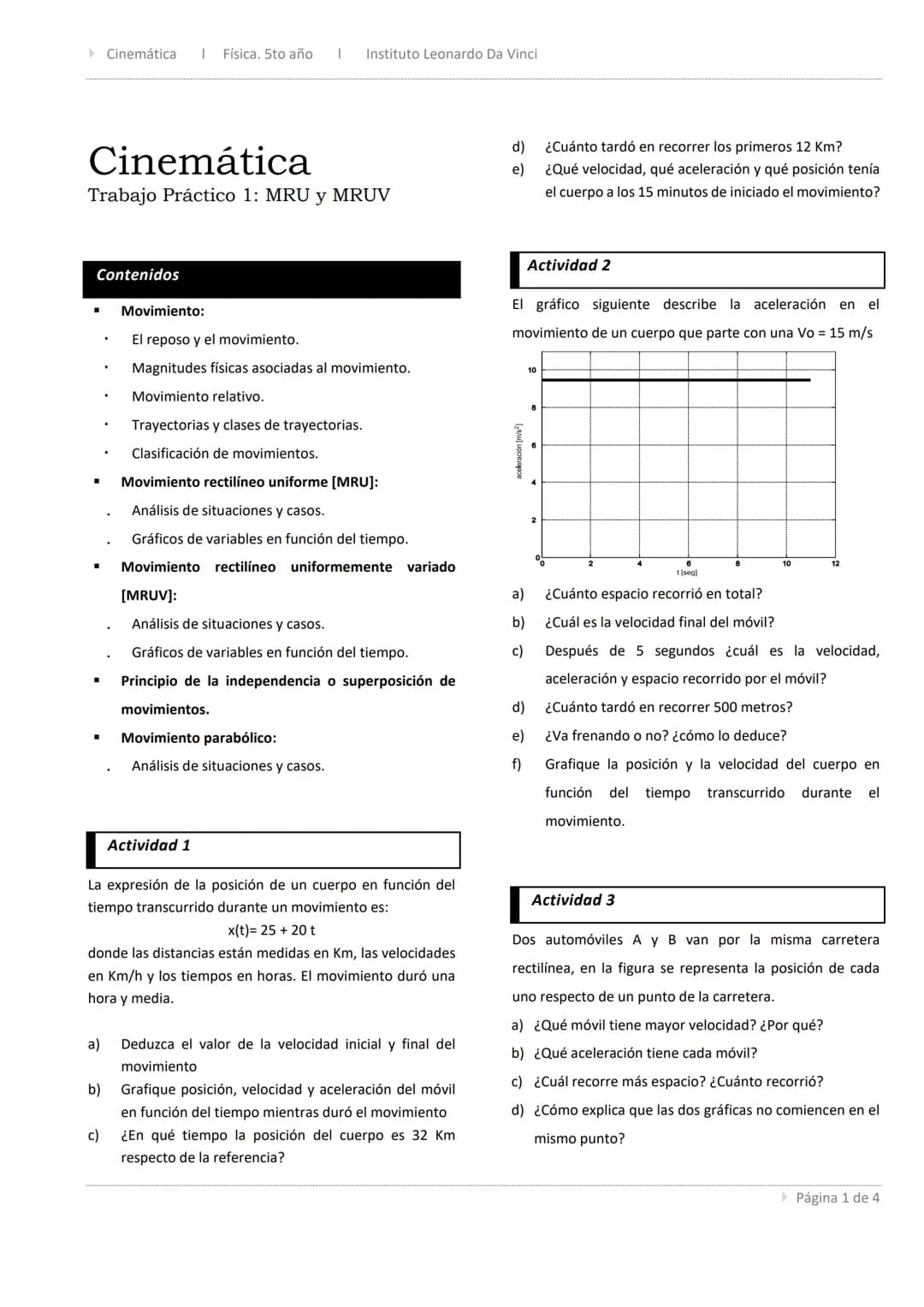 Física. 5to año ▸ Instituto Leonardo Da Vinci ▸ 28/03/2022
► Cinemática
Trabajo Práctico 1: MRU y MRUV ▸ Cinemática I Física. Sto año
Instit