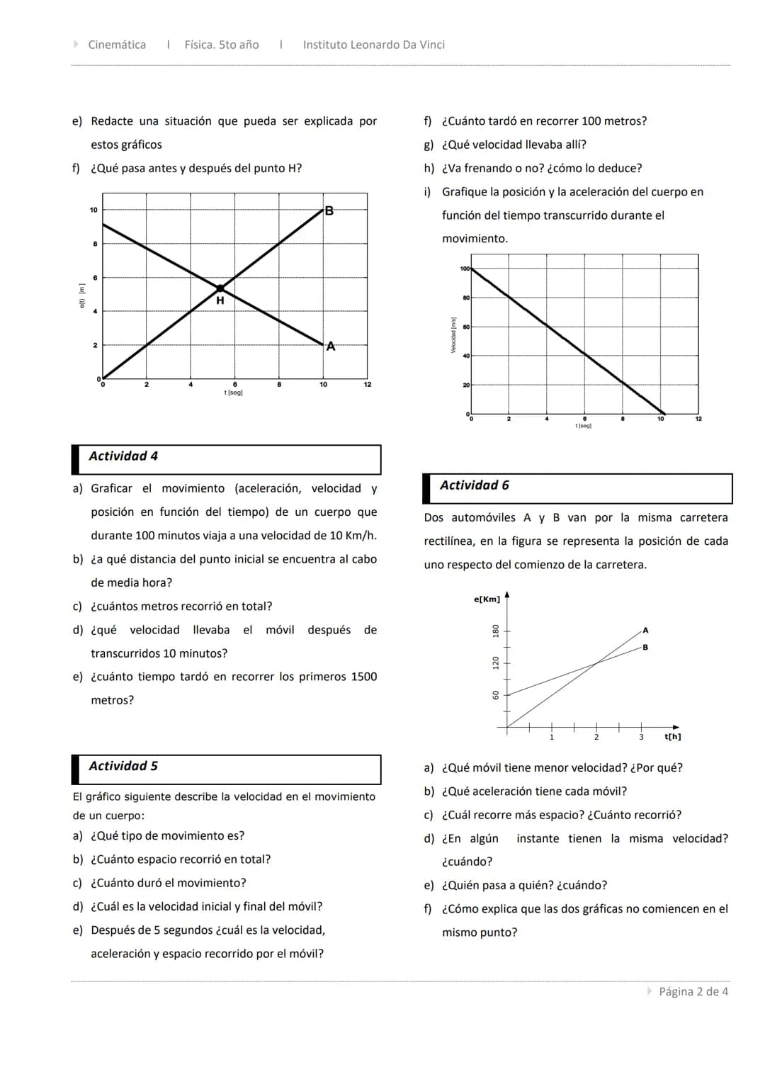 Física. 5to año ▸ Instituto Leonardo Da Vinci ▸ 28/03/2022
► Cinemática
Trabajo Práctico 1: MRU y MRUV ▸ Cinemática I Física. Sto año
Instit