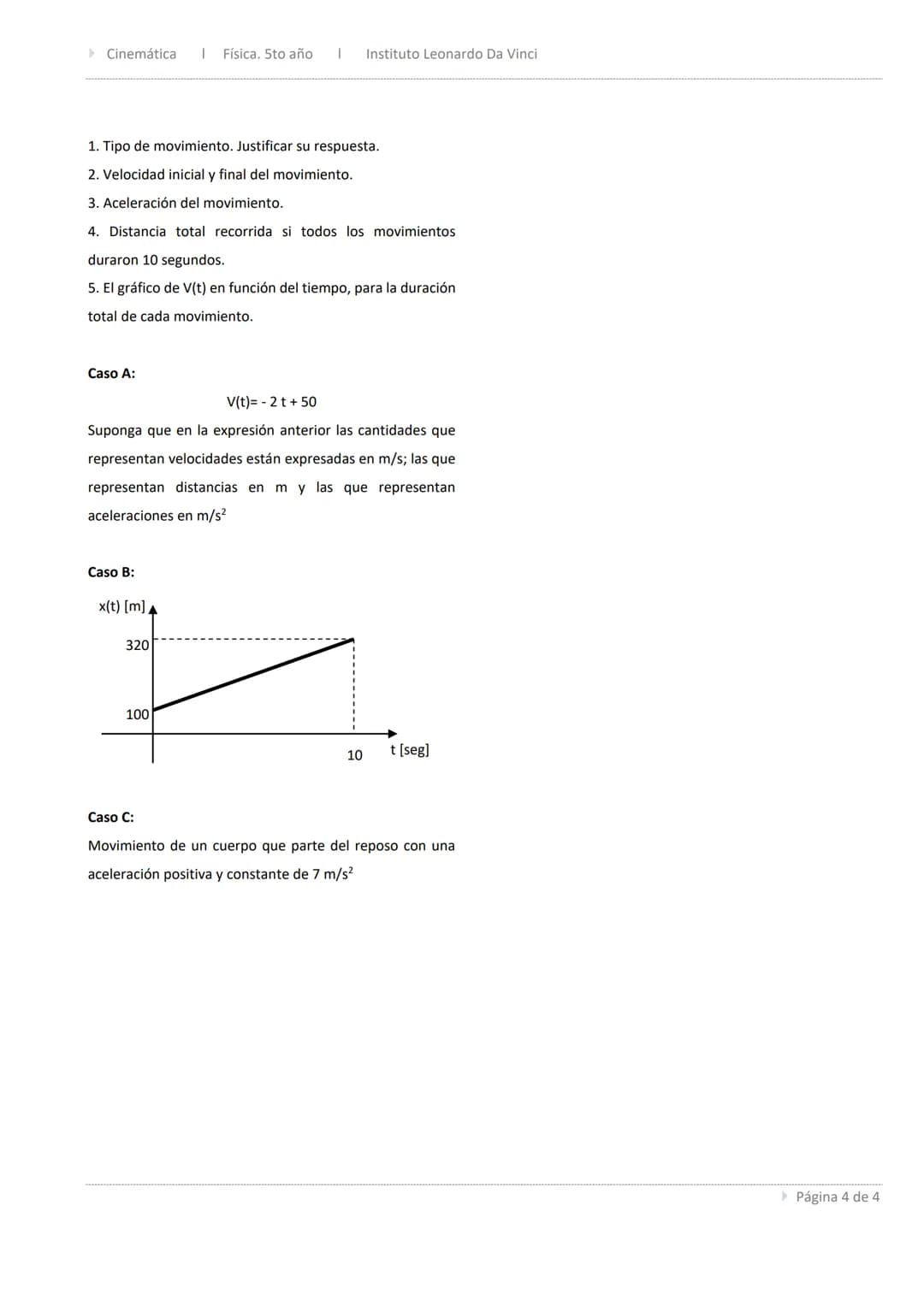 Física. 5to año ▸ Instituto Leonardo Da Vinci ▸ 28/03/2022
► Cinemática
Trabajo Práctico 1: MRU y MRUV ▸ Cinemática I Física. Sto año
Instit