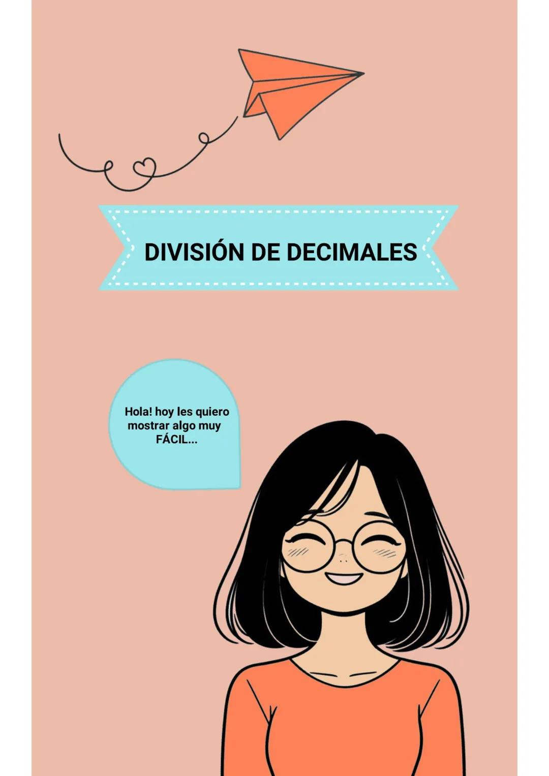 # DIVISIÓN DE DECIMALES
Hola! hoy les quiero
mostrar algo muy
FÁCIL... Ejemplo 1:4.8 + 1.2
1.
Lo escribimos en
forma de fracción y
multipl