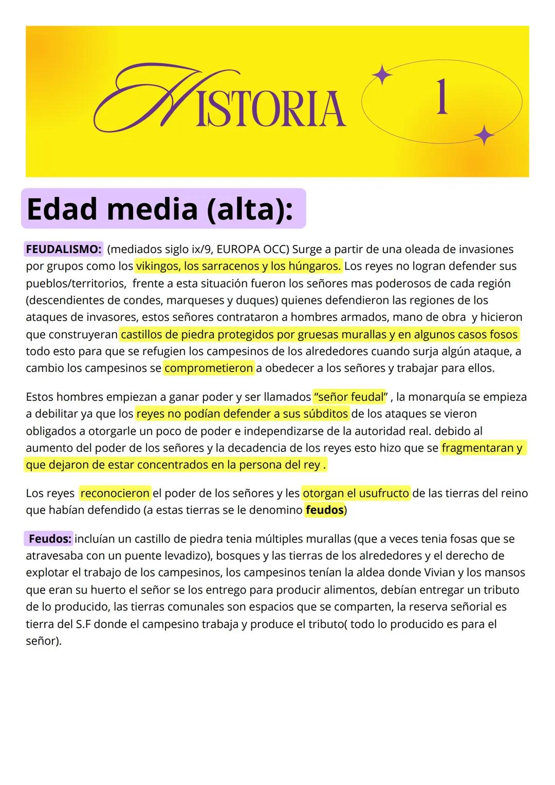 HISTORIA 1
Edad media (alta):
FEUDALISMO: (mediados siglo ix/9, EUROPA OCC) Surge a partir de una oleada de invasiones
por grupos como los v