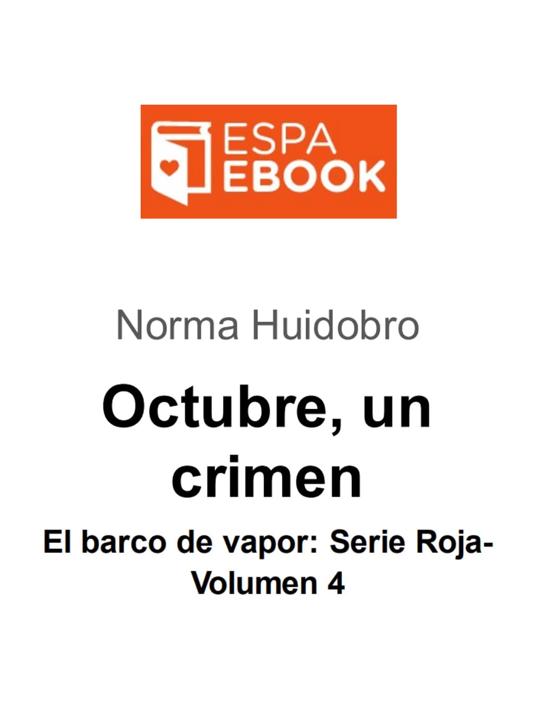 PREMIO EL BARCO DE VAPOR
EL BARCO
100000000 1000
DE VAPOR
Octubre,
un crimen
Norma Huidobro
ESPA
PDF Inés tiene que ir al baile de di