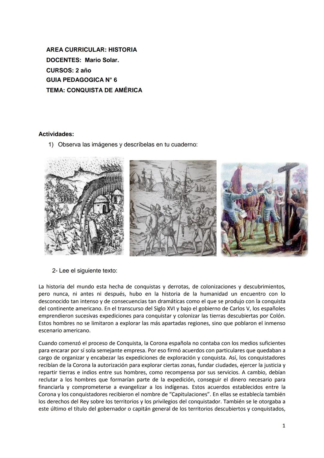AREA CURRICULAR: HISTORIA
DOCENTES: Mario Solar.
CURSOS: 2 año
GUIA PEDAGOGICA N° 6
TEMA: CONQUISTA DE AMÉRICA
Actividades:
1) Observa