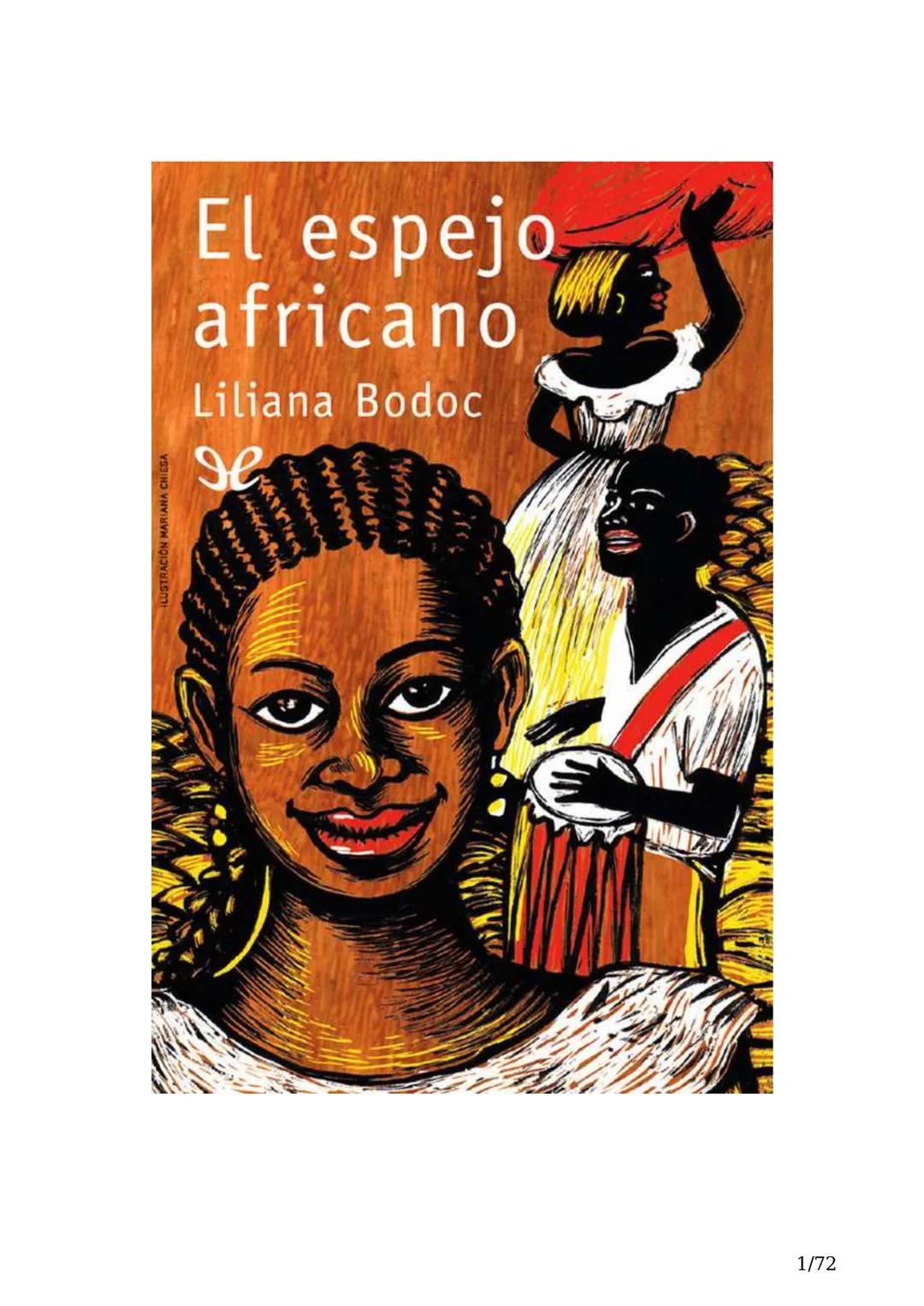# El espejo africano
Liliana Bodoc
1/72 Esta es la historia de un espejo que va enlazando el destino de distintas
personas en distintos lu