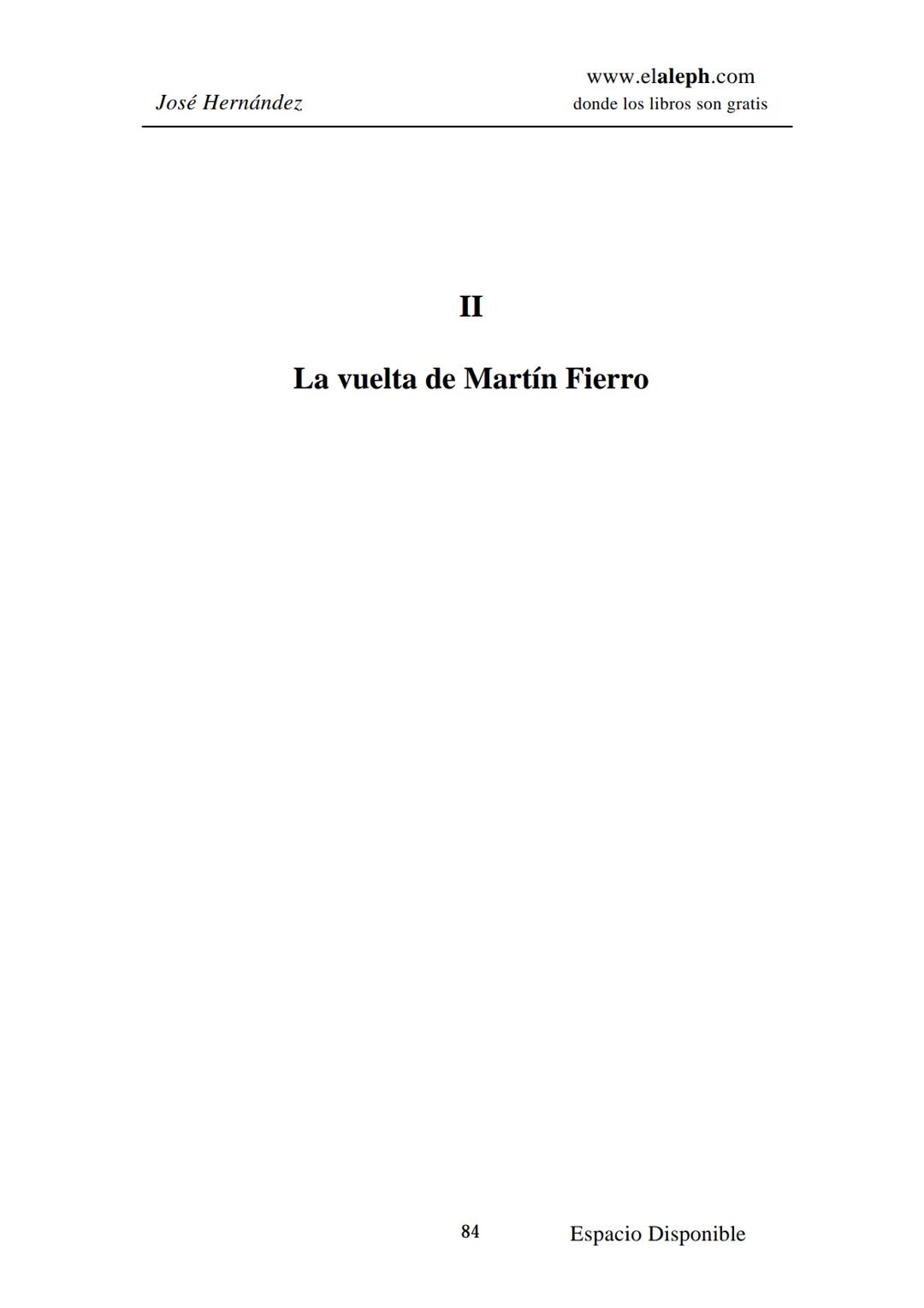 IMPRIMIR
MARTÍN FIERRO
JOSÉ HERNÁNDEZ
Espacio
Disponible Editado por
elaleph.com
© 1999 - Copyrigth www.elaleph.com
Todos los Derechos