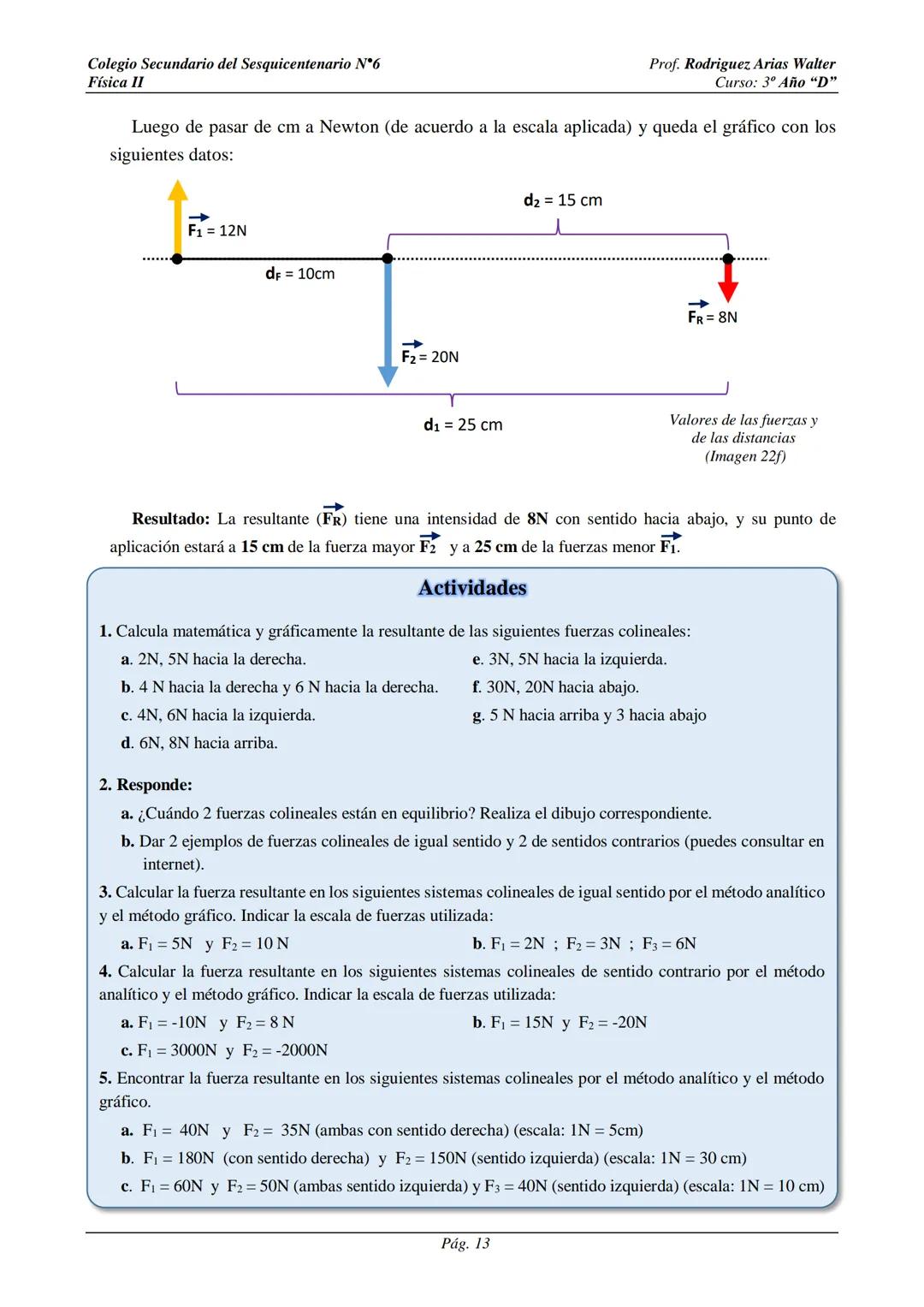 # Colegio Secundario del Sesquicentenario N°6
Física II
Prof. Rodriguez, Arias Walter
Curso: 3º Año "D"
# SISTEMA DE FUERZAS
Cuando sobre