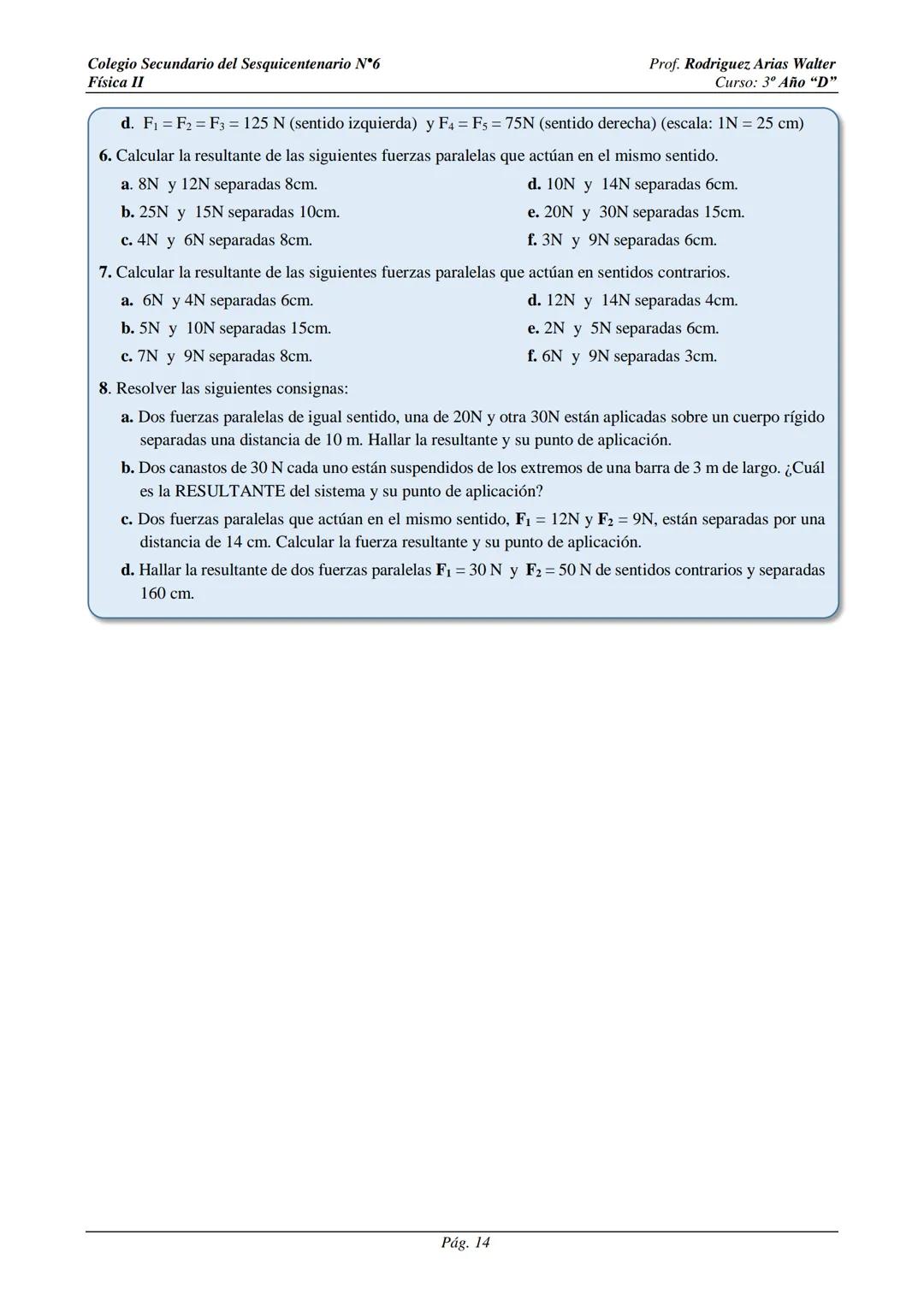 # Colegio Secundario del Sesquicentenario N°6
Física II
Prof. Rodriguez, Arias Walter
Curso: 3º Año "D"
# SISTEMA DE FUERZAS
Cuando sobre
