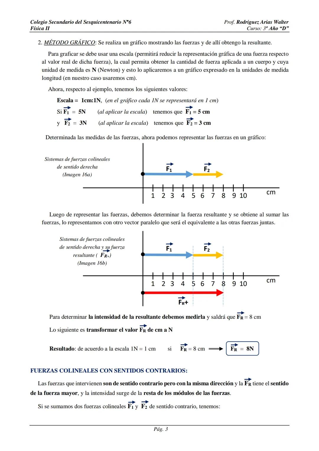 # Colegio Secundario del Sesquicentenario N°6
Física II
Prof. Rodriguez, Arias Walter
Curso: 3º Año "D"
# SISTEMA DE FUERZAS
Cuando sobre