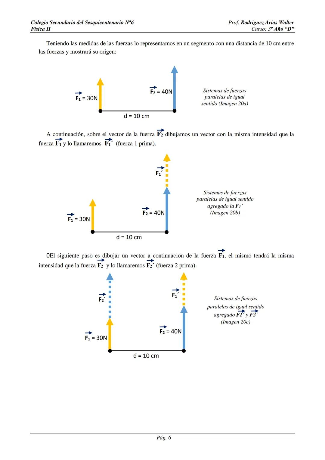 # Colegio Secundario del Sesquicentenario N°6
Física II
Prof. Rodriguez, Arias Walter
Curso: 3º Año "D"
# SISTEMA DE FUERZAS
Cuando sobre
