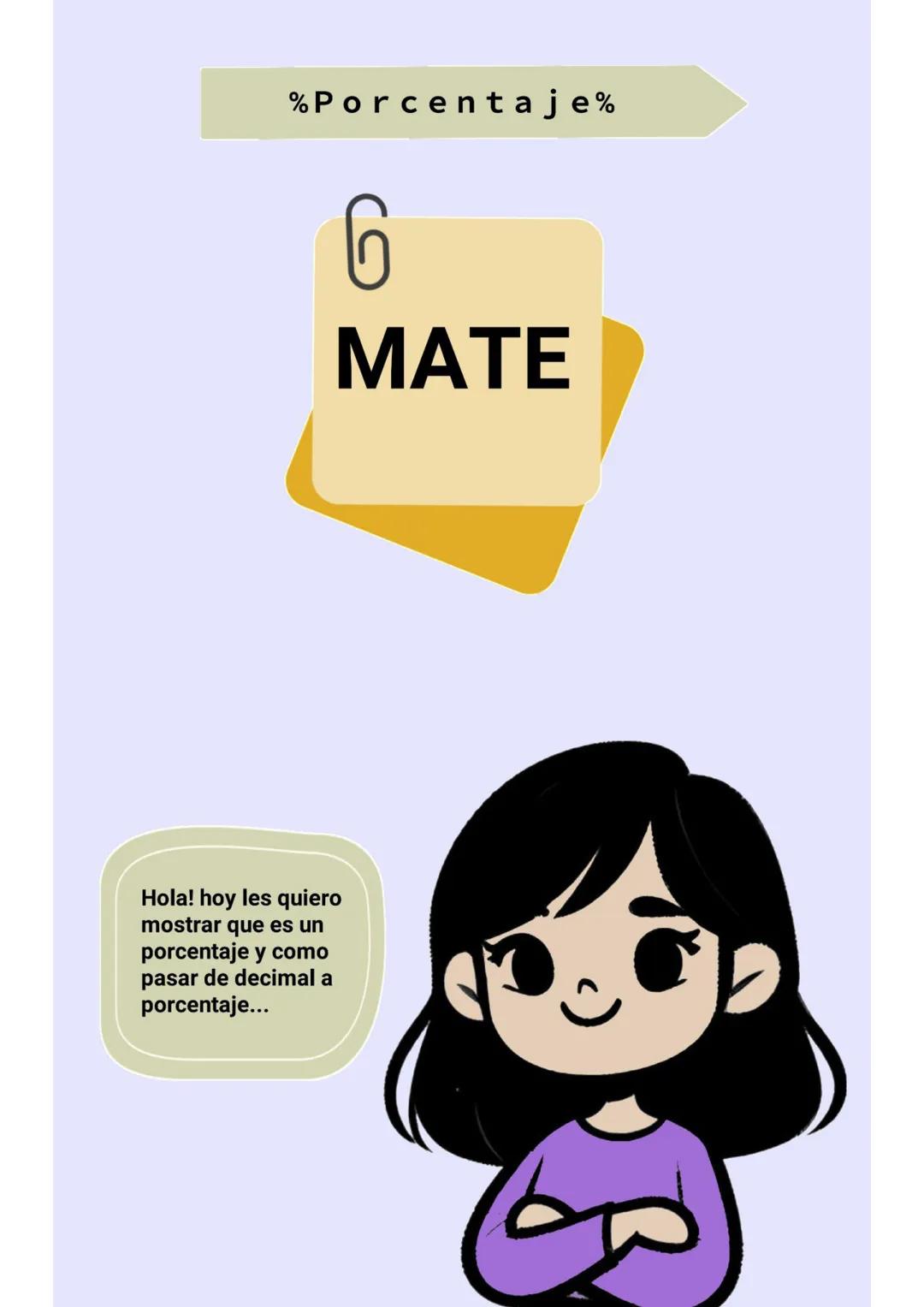 %Porcentaje%
6
MATE
Hola! hoy les quiero
mostrar que es un
porcentaje y como
pasar de decimal a
porcentaje... El porcentaje es una
forma d