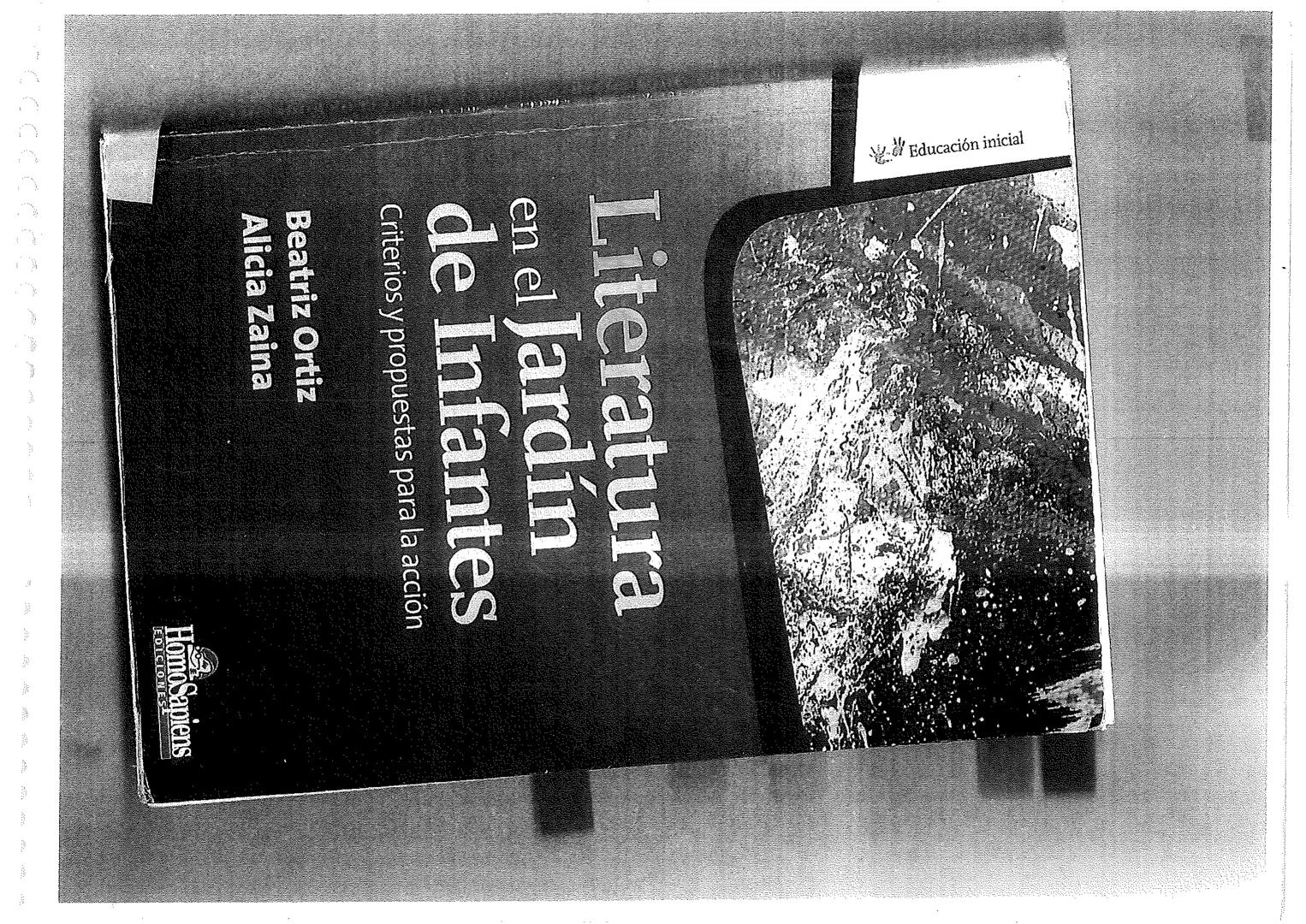 Educación inicial
Literatura
en el Jardín
de Infantes
Criterios y propuestas para la acción
Beatriz Ortiz
Alicia Zaina
Homo Sapiens
EDICI