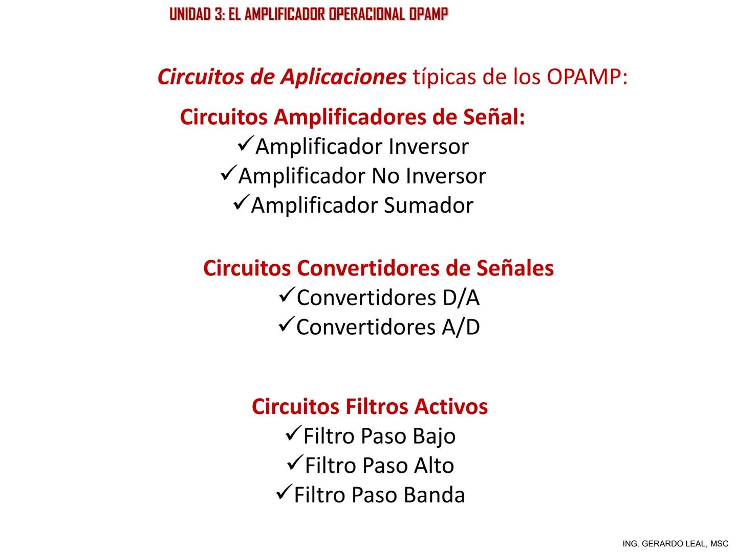 ÁREA DE ELECTRÓNICA, CONTROL Y AUTOMATIZACIÓN
CATEDRA DE ELECTRÓNICA
PROFESOR. ING. GERARDO A. LEAL, MSC
UNIDAD 3:
EL AMPLIFICADOR OPERACIO