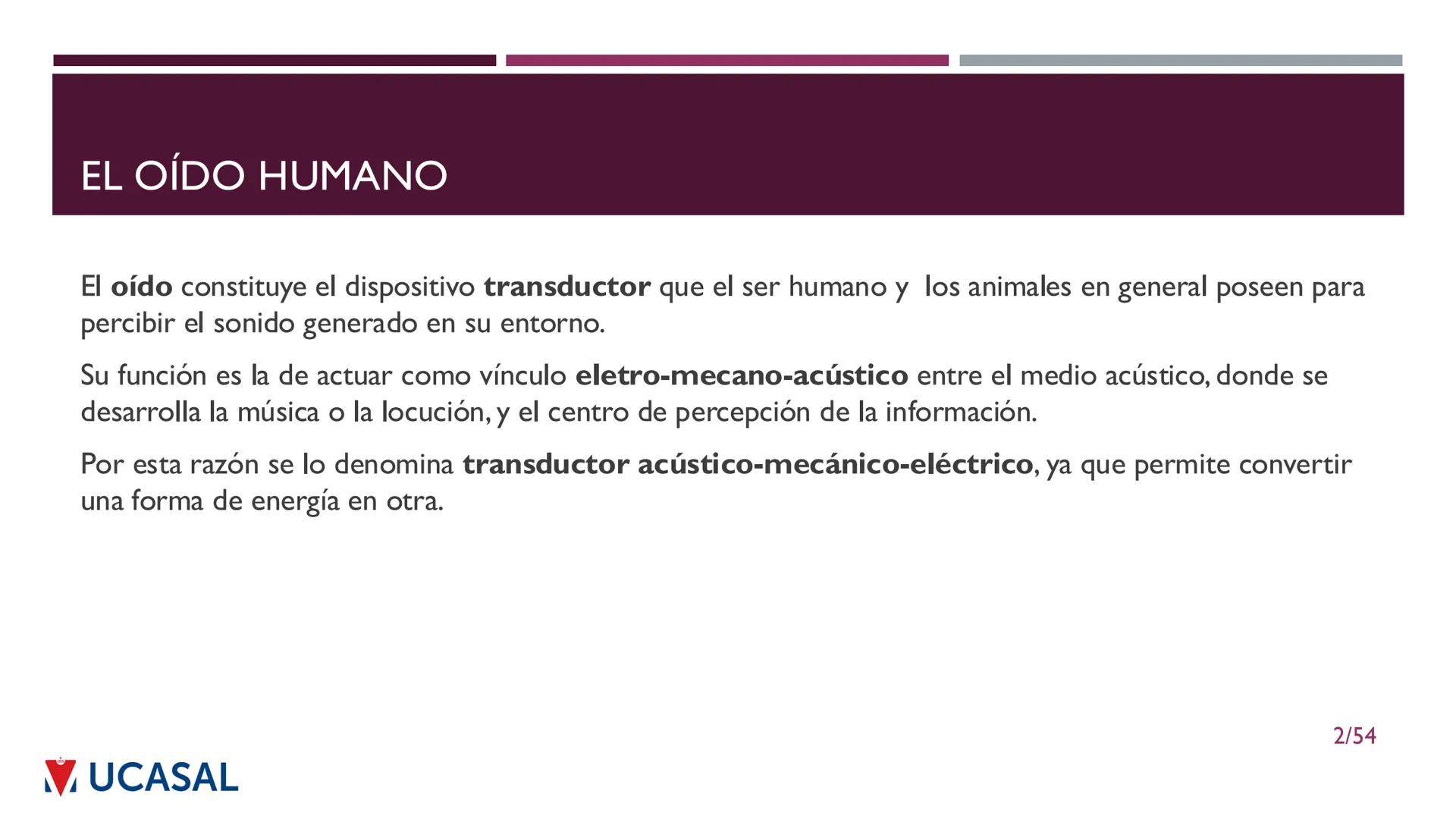 +
IHS
☑ UCASAL
UNIVERSIDAD CATÓLICA DE SALTA
UNIDAD VI: EL MECANISMO DE LA
PERCEPCIÓN AUDITIVA
Ing. Maximiliano Ortiz (maortiz@ucasal.ed